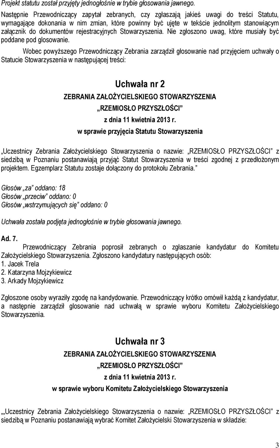 dokumentów rejestracyjnych Stowarzyszenia. Nie zgłoszono uwag, które musiały być poddane pod glosowanie.