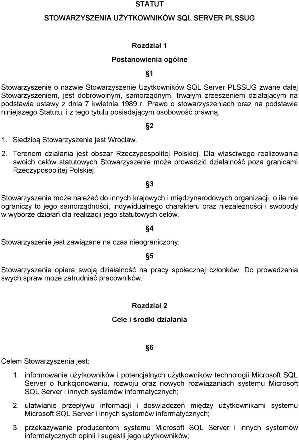 Prawo o stowarzyszeniach oraz na podstawie niniejszego Statutu, i z tego tytułu posiadającym osobowość prawną. 1. Siedzibą Stowarzyszenia jest Wrocław. 2 2.