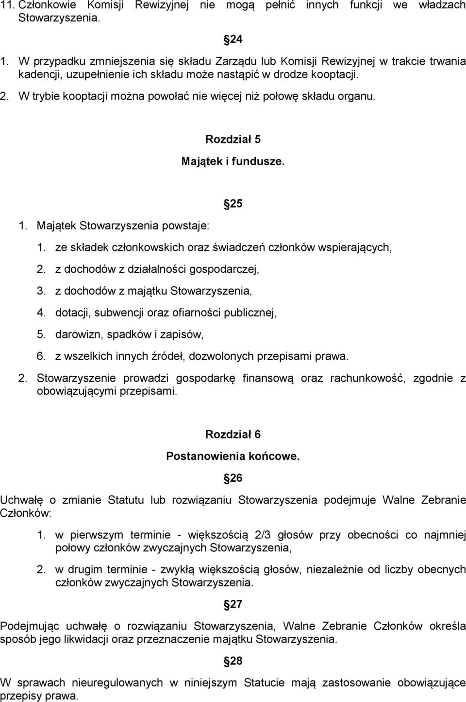 W trybie kooptacji można powołać nie więcej niż połowę składu organu. Rozdział 5 Majątek i fundusze. 1. Majątek Stowarzyszenia powstaje: 25 1.