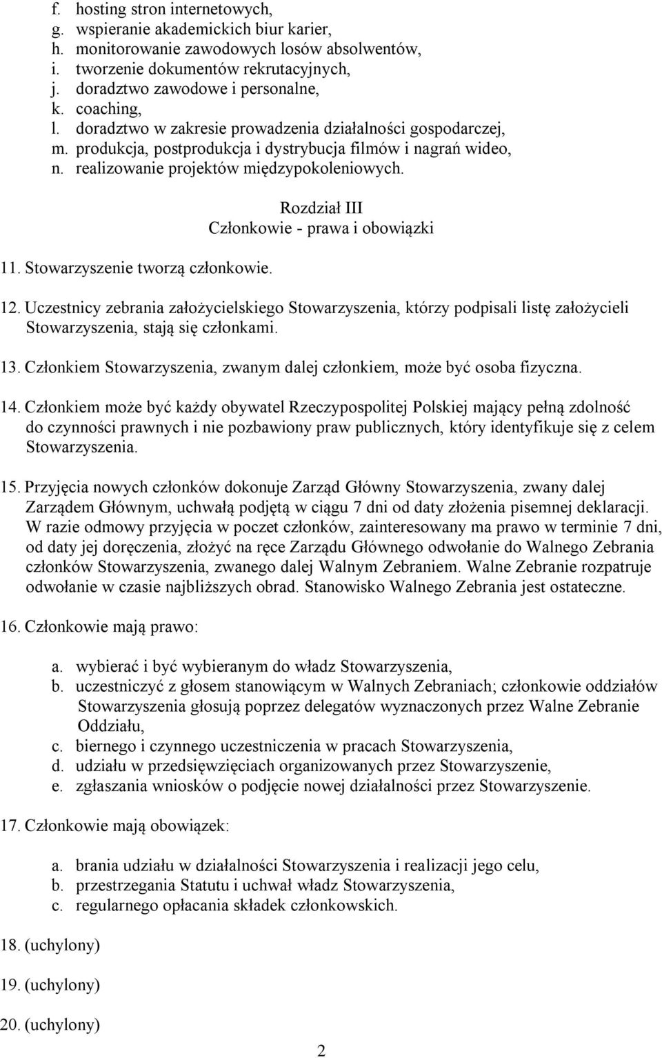 Stowarzyszenie tworzą członkowie. Rozdział III Członkowie - prawa i obowiązki 12.