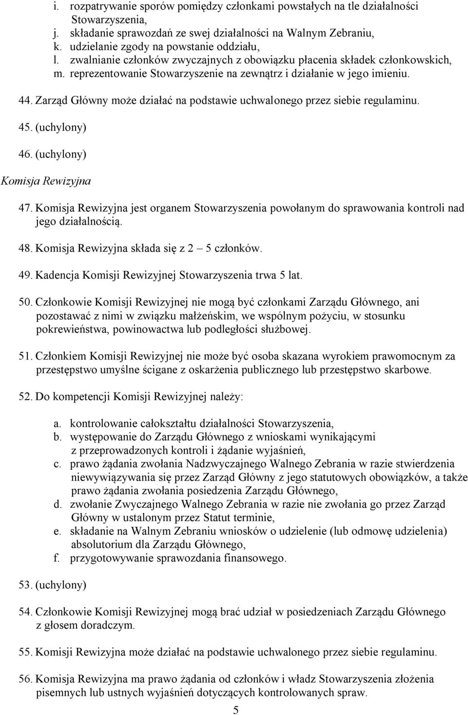 Zarząd Główny może działać na podstawie uchwalonego przez siebie regulaminu. 45. (uchylony) 46. (uchylony) Komisja Rewizyjna 47.