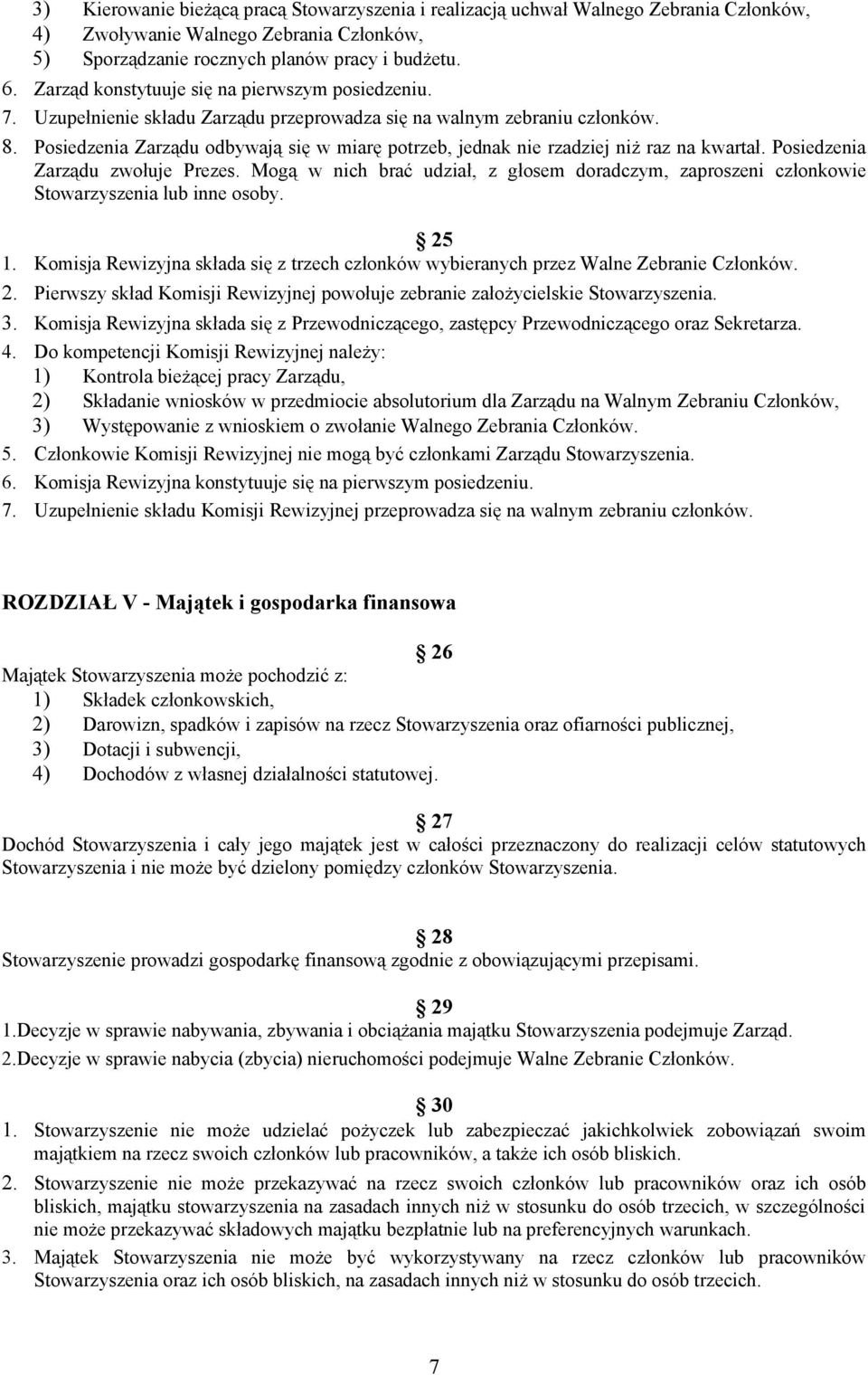 Posiedzenia Zarządu odbywają się w miarę potrzeb, jednak nie rzadziej niż raz na kwartał. Posiedzenia Zarządu zwołuje Prezes.