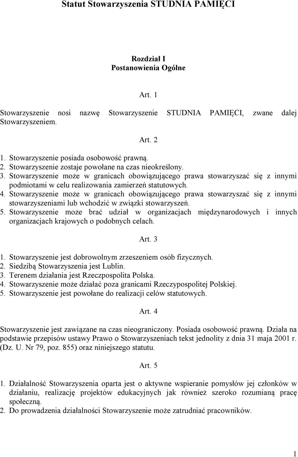 Stowarzyszenie może w granicach obowiązującego prawa stowarzyszać się z innymi podmiotami w celu realizowania zamierzeń statutowych. 4.