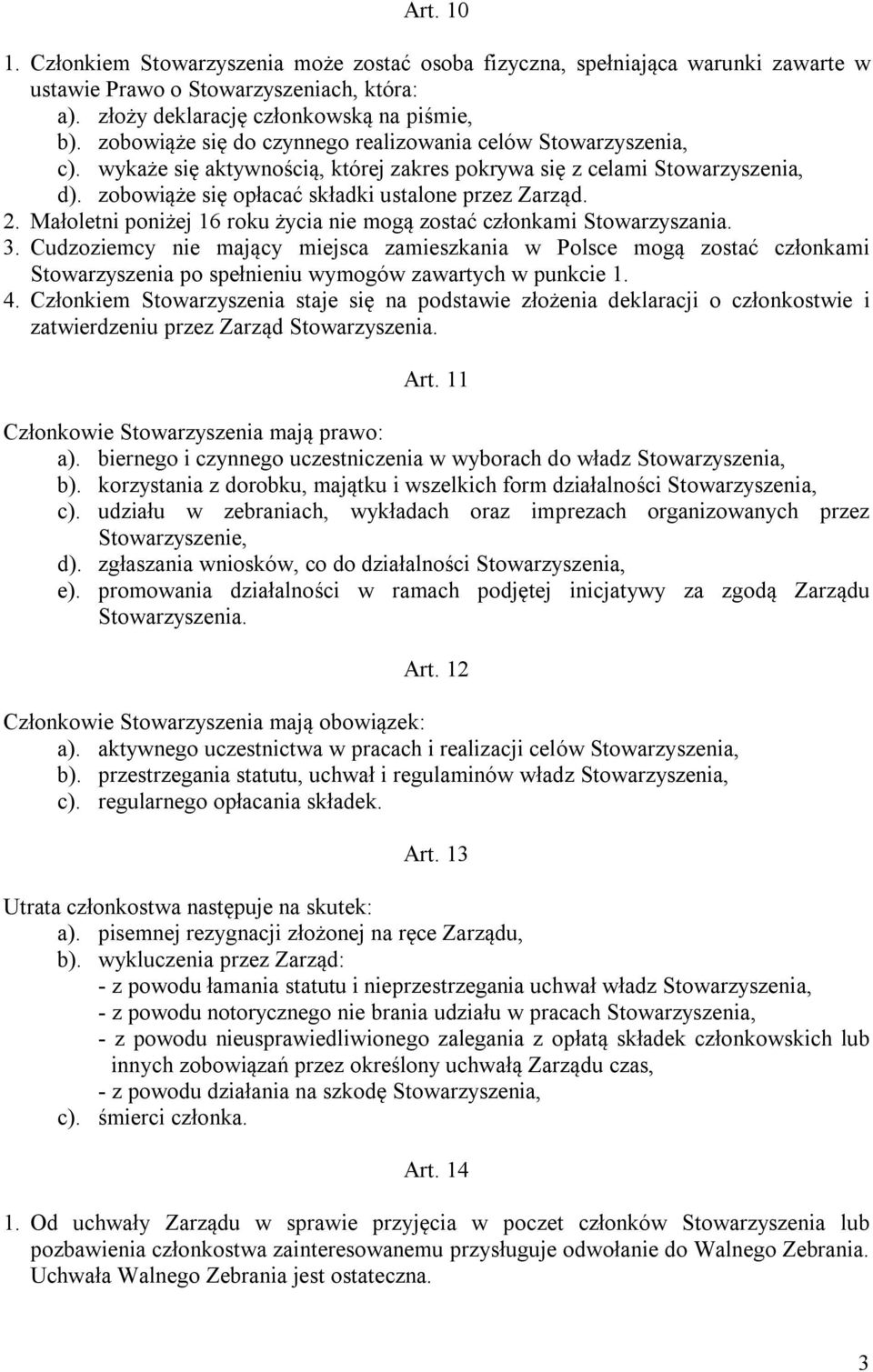 Małoletni poniżej 16 roku życia nie mogą zostać członkami Stowarzyszania. 3.