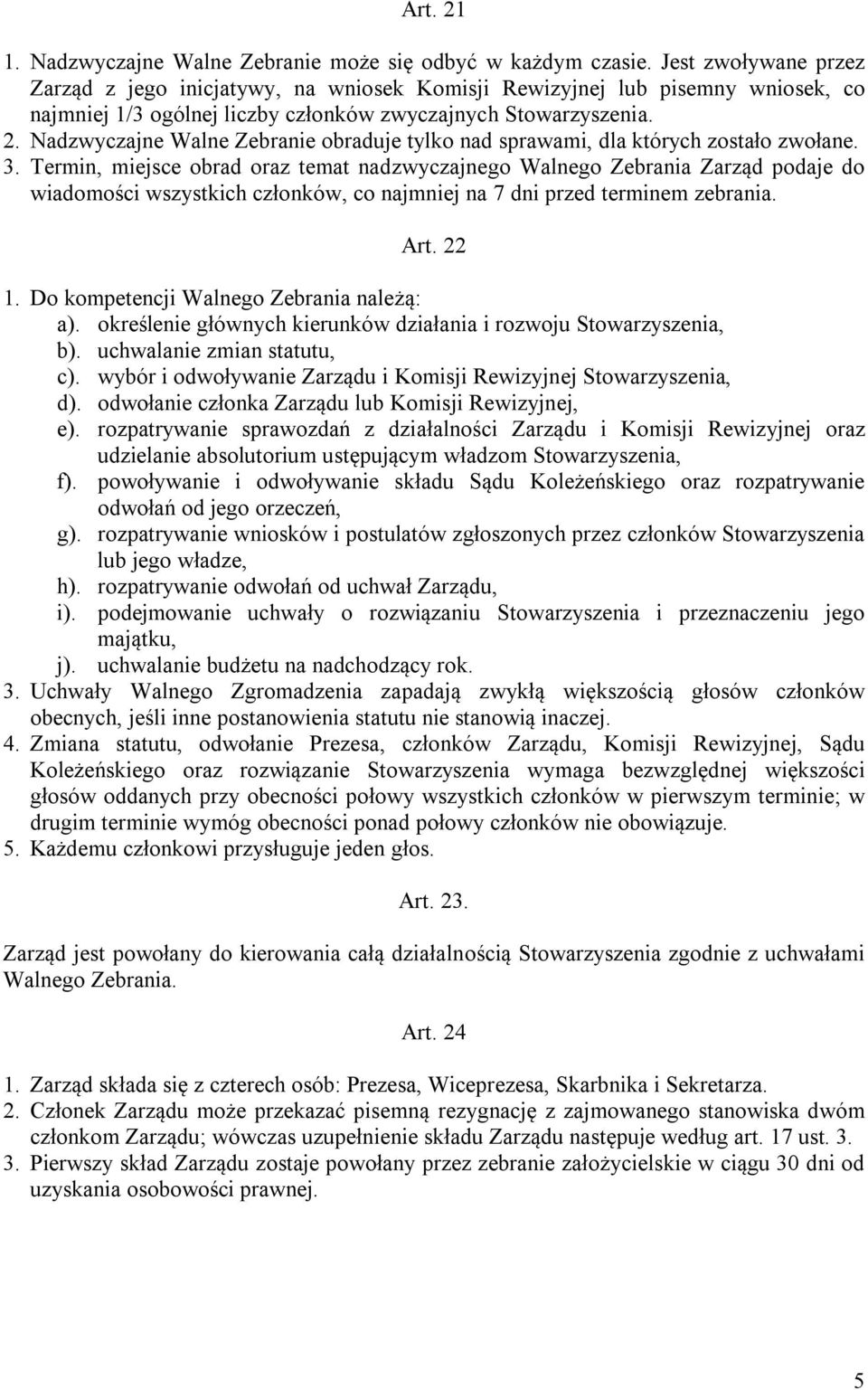 Nadzwyczajne Walne Zebranie obraduje tylko nad sprawami, dla których zostało zwołane. 3.