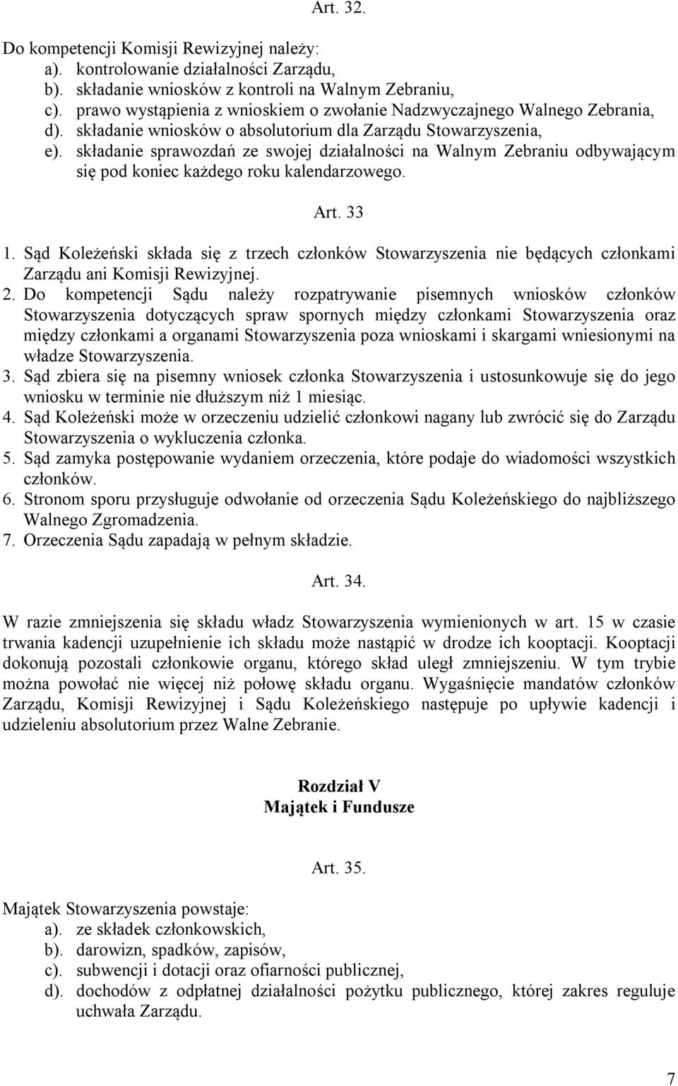 składanie sprawozdań ze swojej działalności na Walnym Zebraniu odbywającym się pod koniec każdego roku kalendarzowego. Art. 33 1.