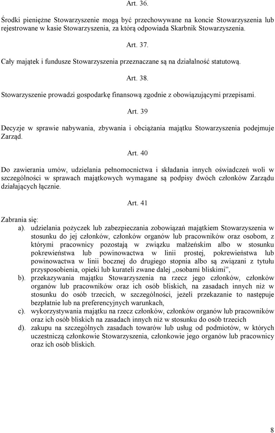 Art. 40 Do zawierania umów, udzielania pełnomocnictwa i składania innych oświadczeń woli w szczególności w sprawach majątkowych wymagane są podpisy dwóch członków Zarządu działających łącznie. Art.