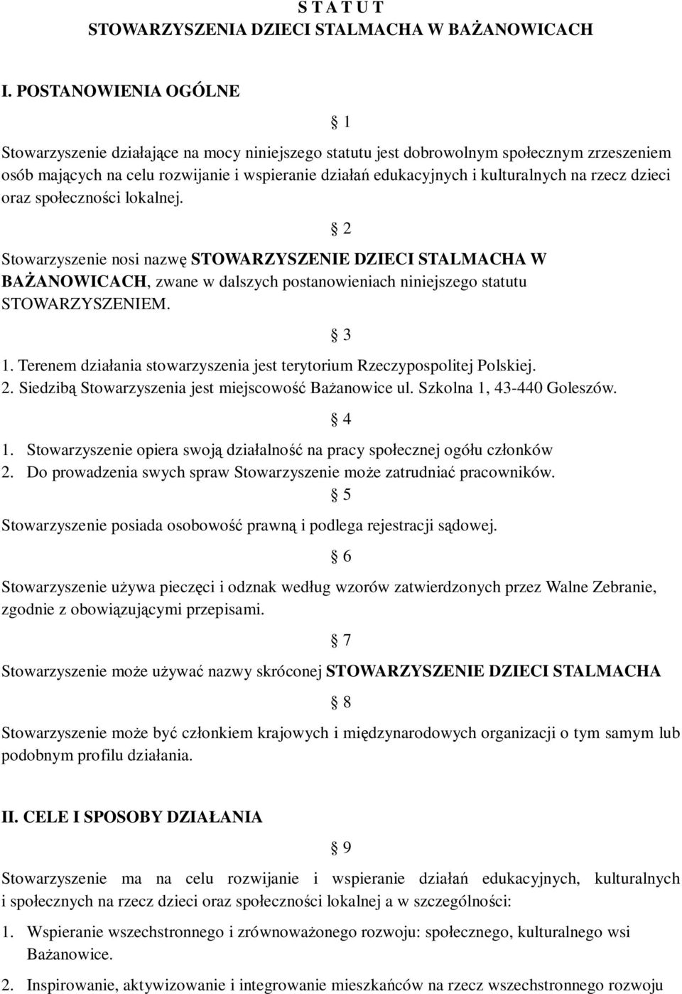 rzecz dzieci oraz spo eczno ci lokalnej. Stowarzyszenie nosi nazw STOWARZYSZENIE DZIECI STALMACHA W BA ANOWICACH, zwane w dalszych postanowieniach niniejszego statutu STOWARZYSZENIEM. 1.