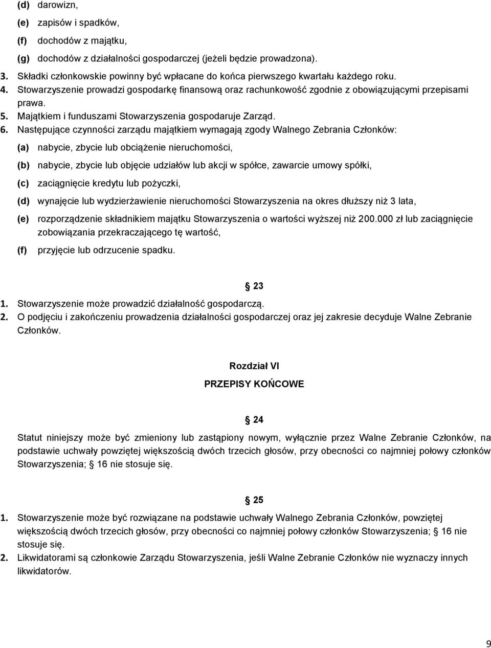 Majątkiem i funduszami Stowarzyszenia gospodaruje Zarząd. 6.