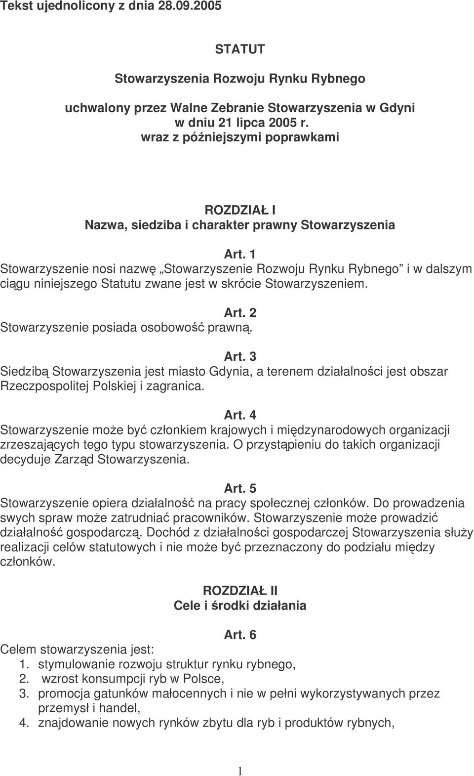 1 Stowarzyszenie nosi nazw Stowarzyszenie Rozwoju Rynku Rybnego i w dalszym cigu niniejszego Statutu zwane jest w skrócie Stowarzyszeniem. Art.