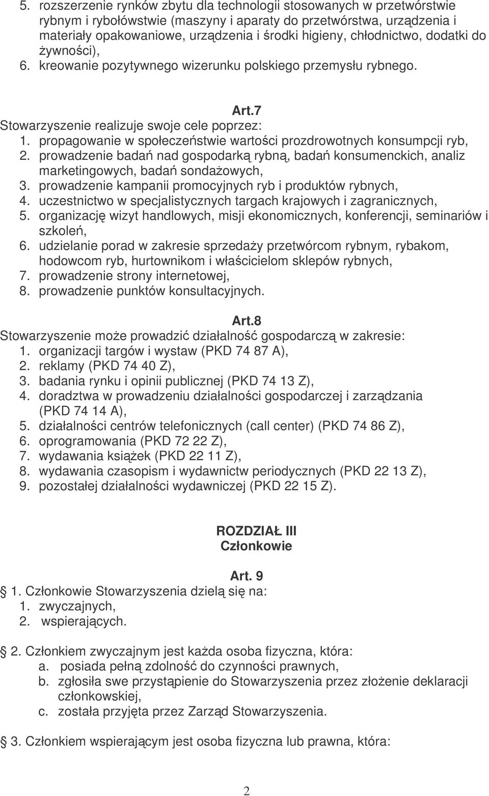 propagowanie w społeczestwie wartoci prozdrowotnych konsumpcji ryb, 2. prowadzenie bada nad gospodark rybn, bada konsumenckich, analiz marketingowych, bada sondaowych, 3.