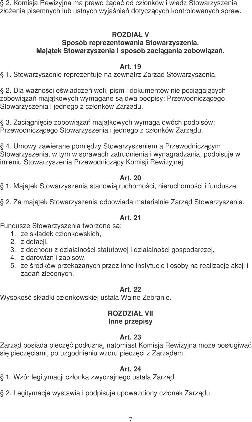 Dla wanoci owiadcze woli, pism i dokumentów nie pocigajcych zobowiza majtkowych wymagane s dwa podpisy: Przewodniczcego Stowarzyszenia i jednego z członków Zarzdu. 3.