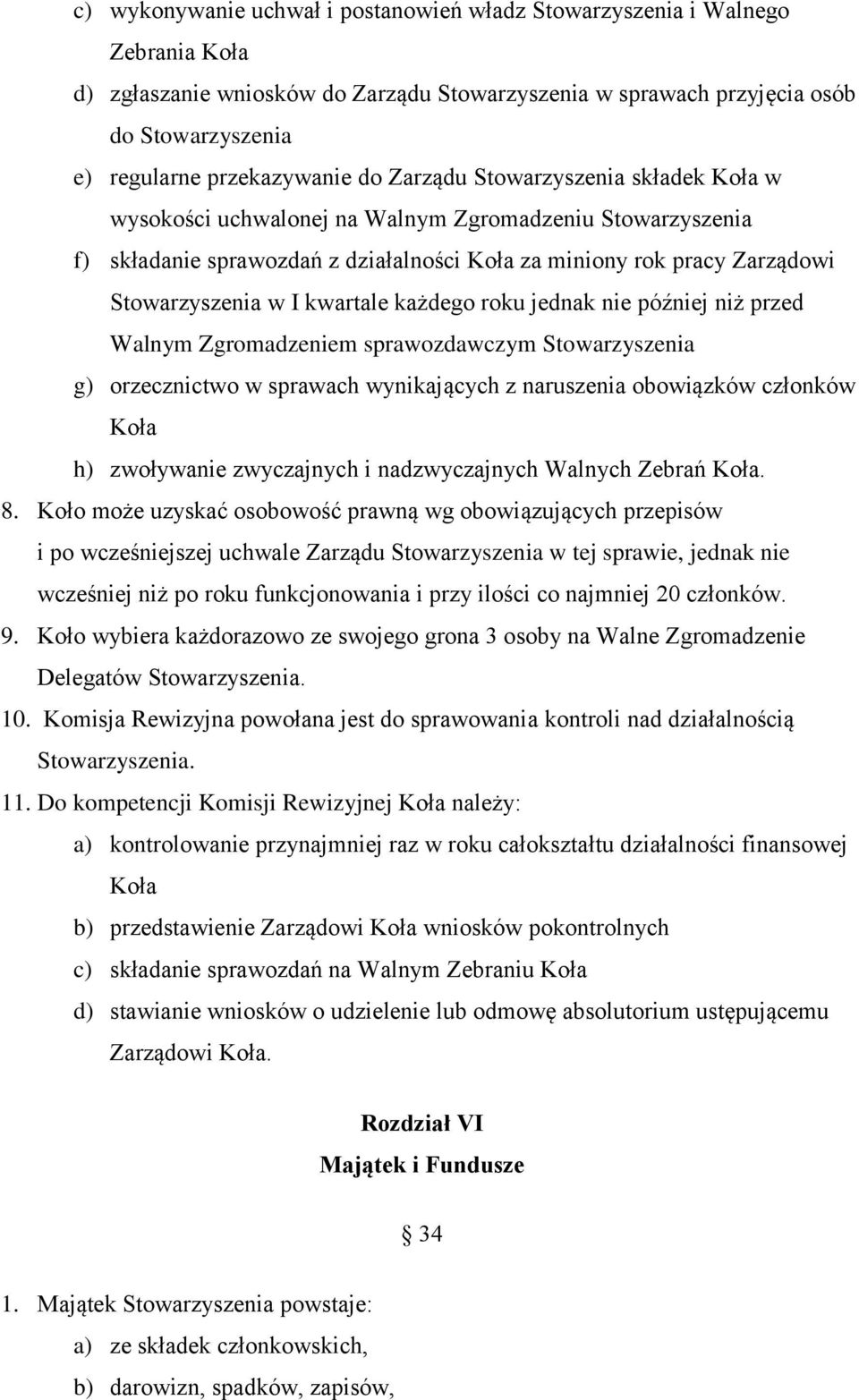 Stowarzyszenia w I kwartale każdego roku jednak nie później niż przed Walnym Zgromadzeniem sprawozdawczym Stowarzyszenia g) orzecznictwo w sprawach wynikających z naruszenia obowiązków członków Koła