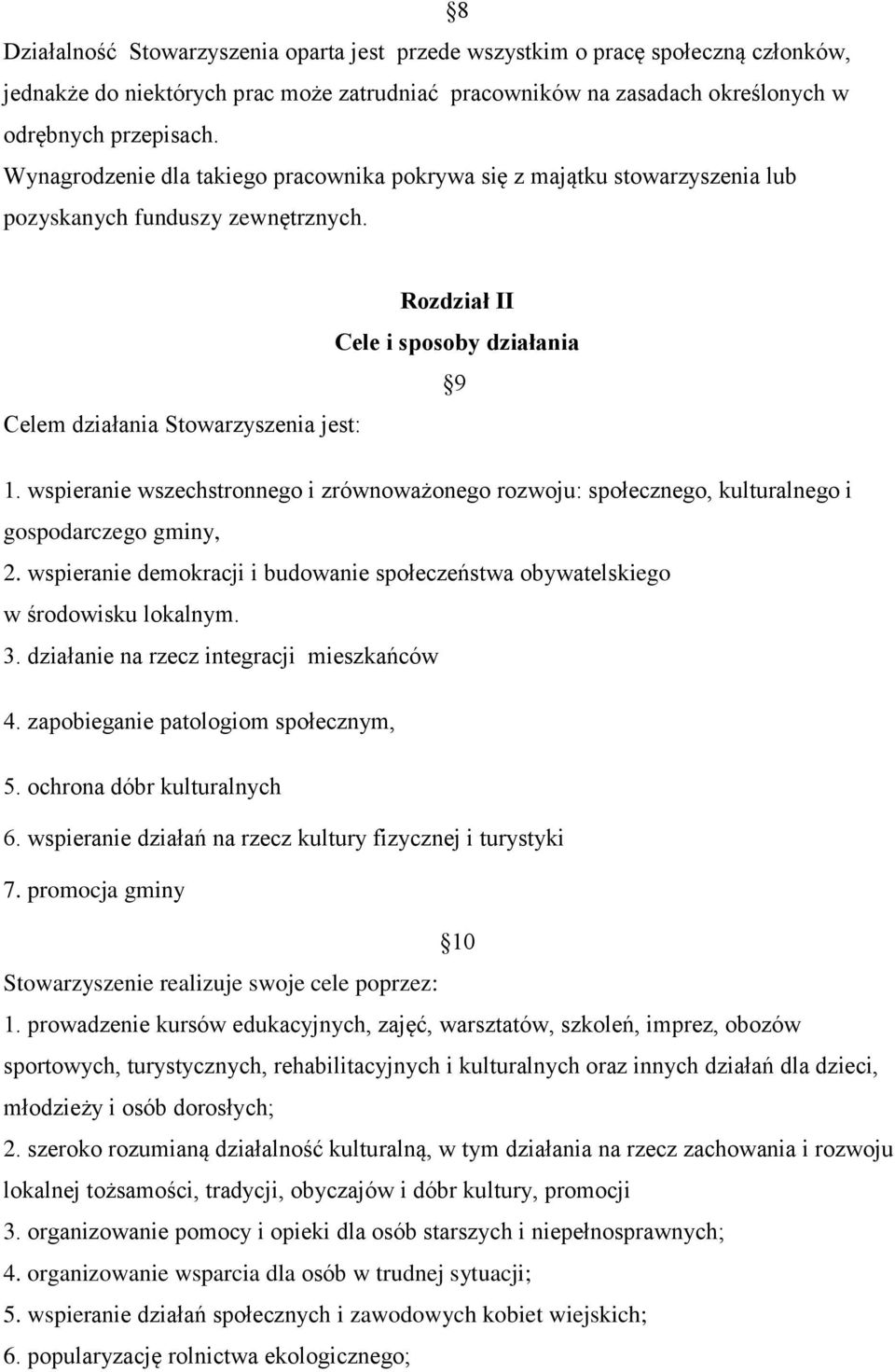 wspieranie wszechstronnego i zrównoważonego rozwoju: społecznego, kulturalnego i gospodarczego gminy, 2. wspieranie demokracji i budowanie społeczeństwa obywatelskiego w środowisku lokalnym. 3.