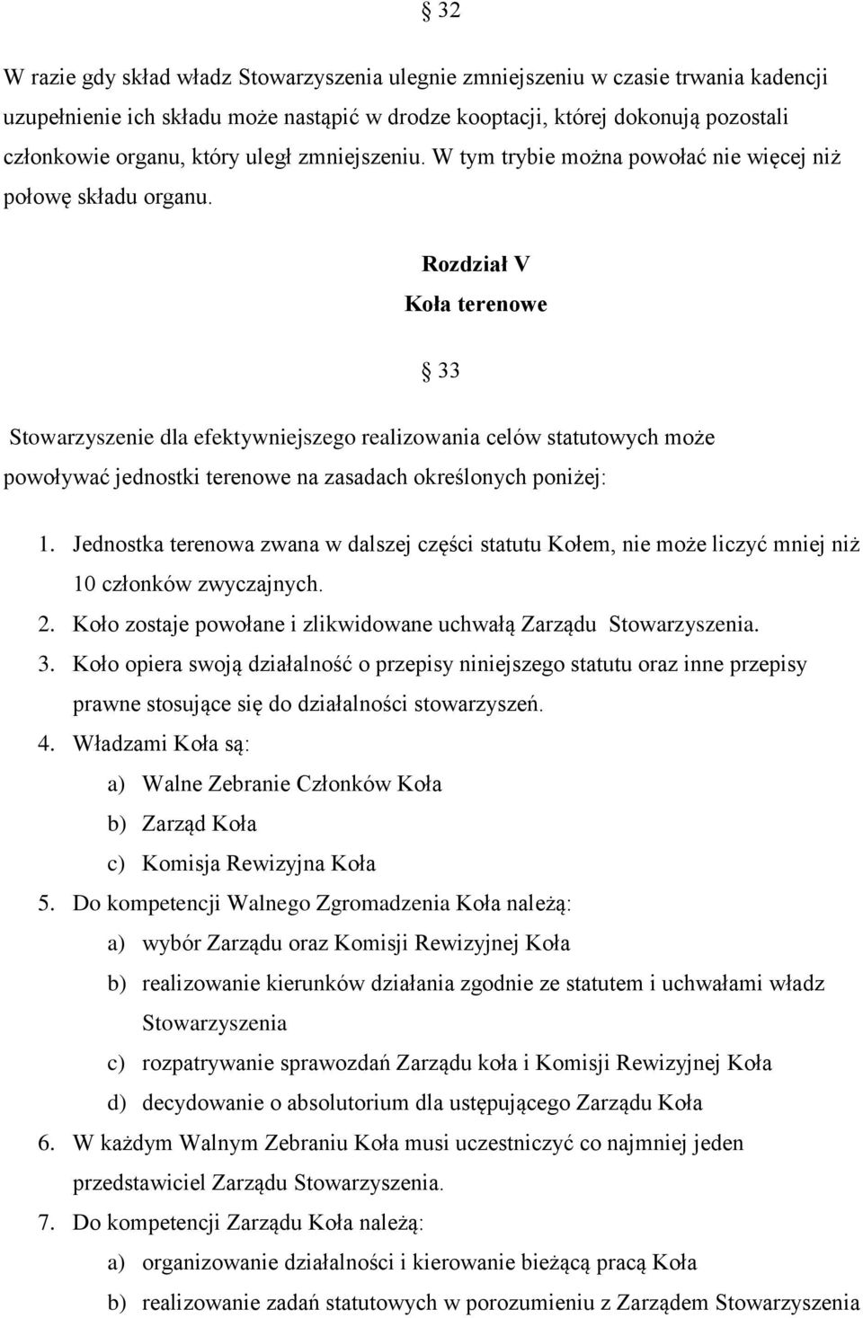 Rozdział V Koła terenowe 33 Stowarzyszenie dla efektywniejszego realizowania celów statutowych może powoływać jednostki terenowe na zasadach określonych poniżej: 1.