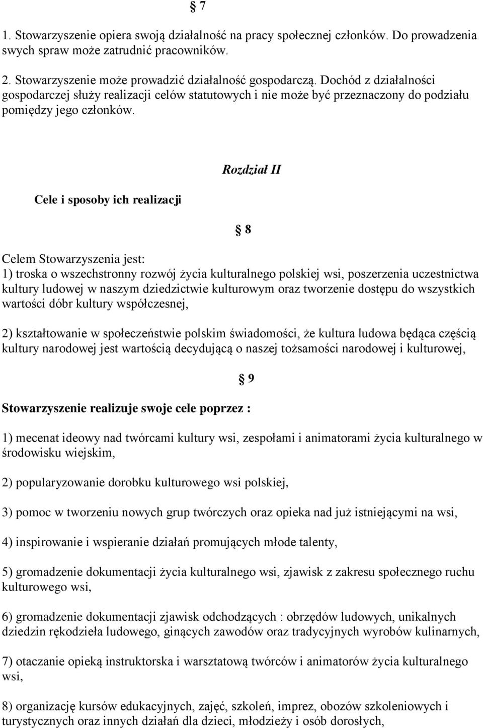 Cele i sposoby ich realizacji Rozdział II 8 Celem Stowarzyszenia jest: 1) troska o wszechstronny rozwój życia kulturalnego polskiej wsi, poszerzenia uczestnictwa kultury ludowej w naszym dziedzictwie