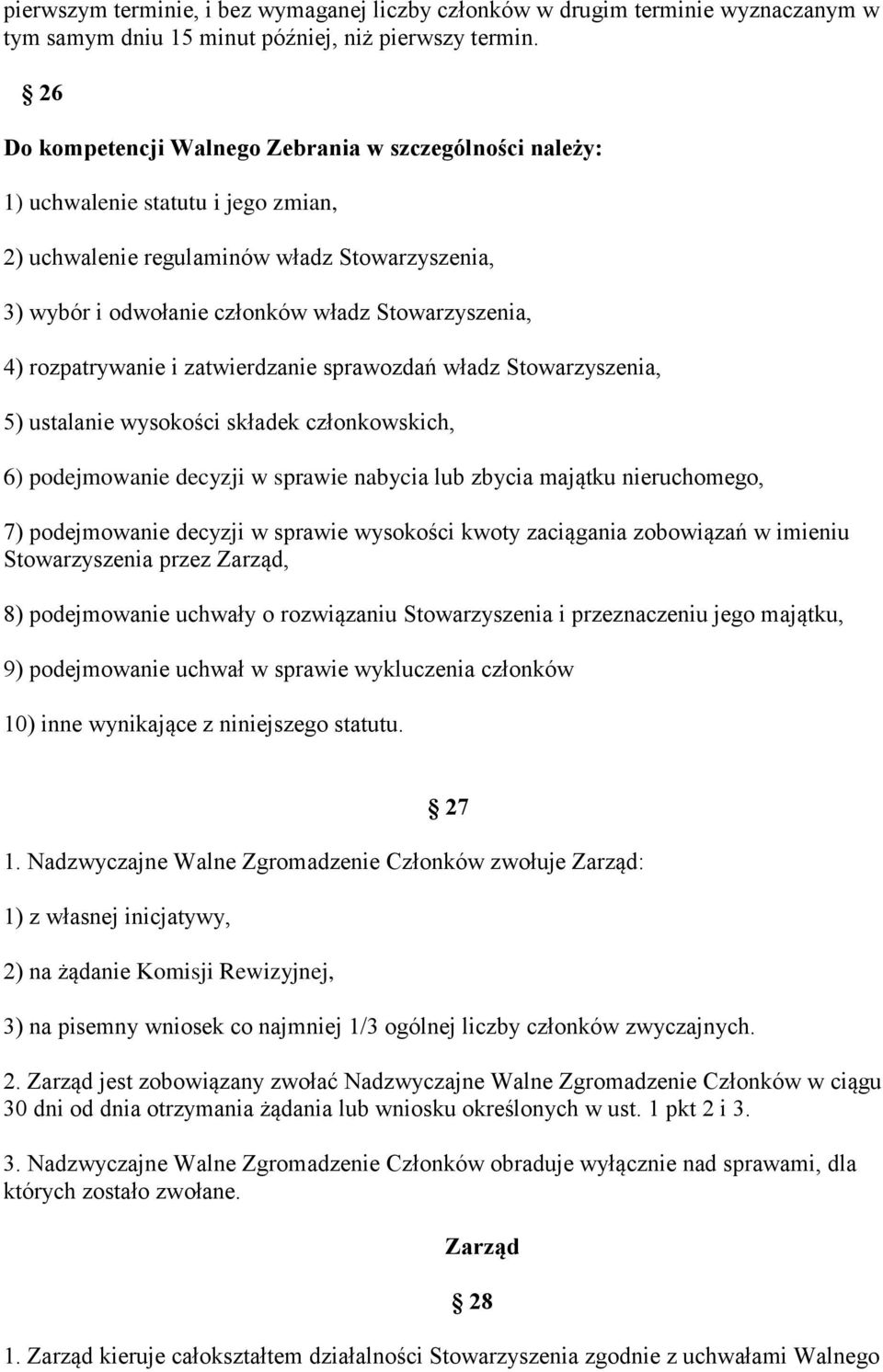 rozpatrywanie i zatwierdzanie sprawozdań władz Stowarzyszenia, 5) ustalanie wysokości składek członkowskich, 6) podejmowanie decyzji w sprawie nabycia lub zbycia majątku nieruchomego, 7) podejmowanie