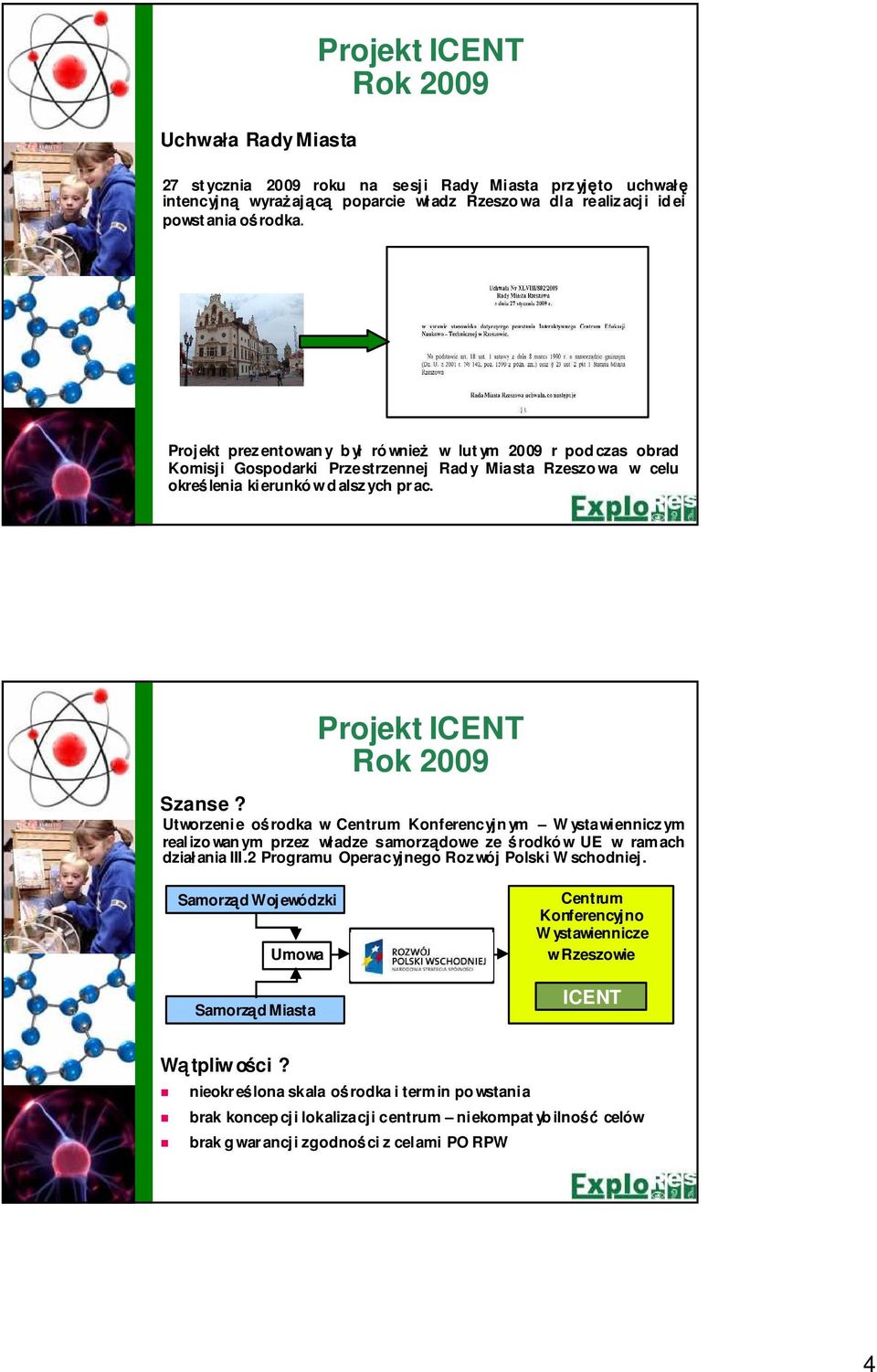 Projekt ICENT Rok 2009 Szanse? Utworzenie oś rodka w Centrum Konferencyjn ym W ystawiennicz ym realizo wan ym przez wł adze samorządowe ze ś rodkó w UE w ramach dział ania III.