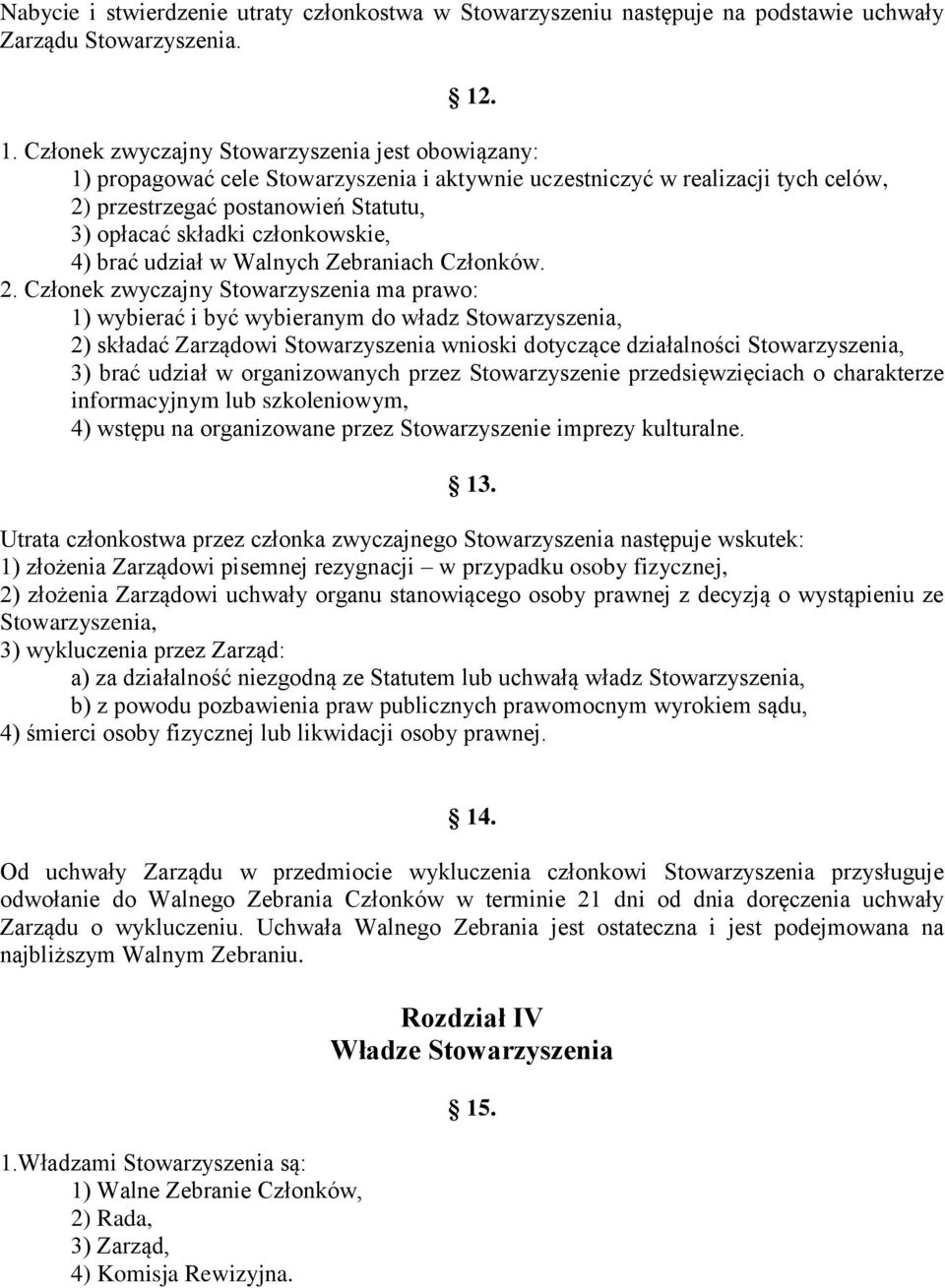 członkowskie, 4) brać udział w Walnych Zebraniach Członków. 2.