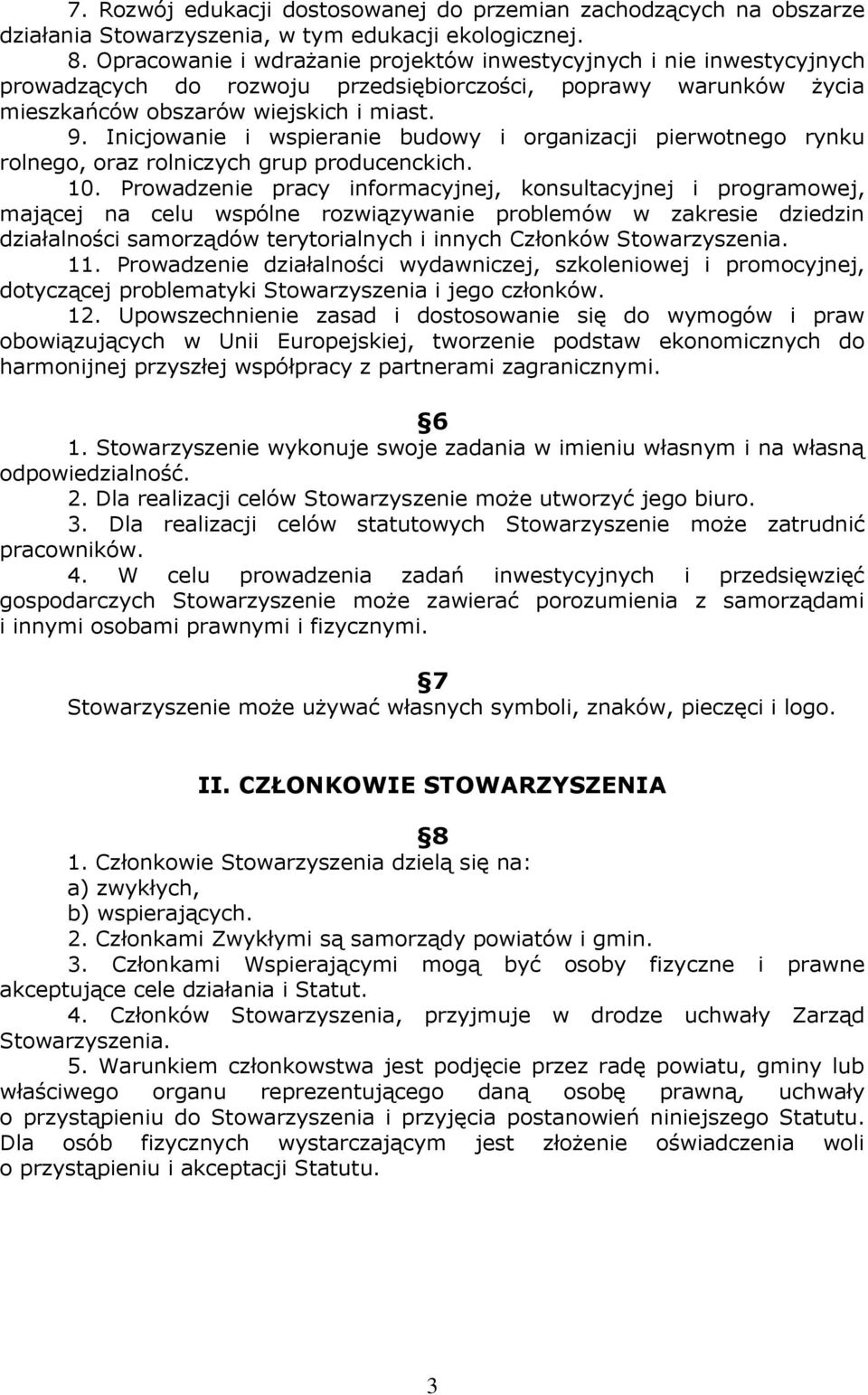 Inicjowanie i wspieranie budowy i organizacji pierwotnego rynku rolnego, oraz rolniczych grup producenckich. 10.