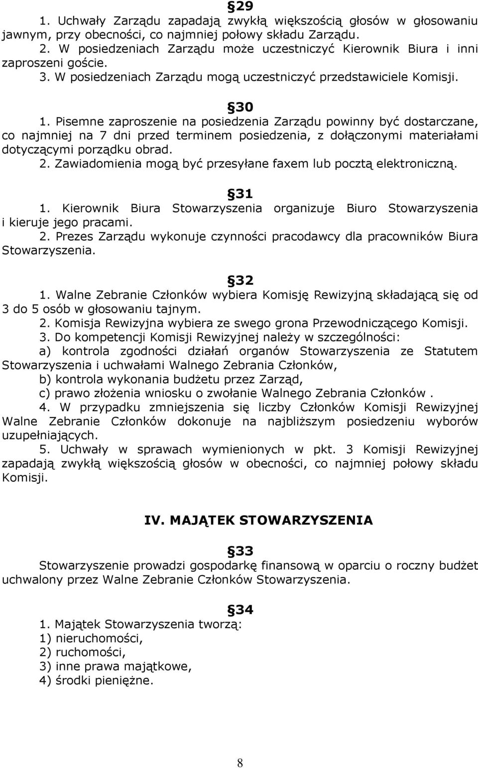 Pisemne zaproszenie na posiedzenia Zarządu powinny być dostarczane, co najmniej na 7 dni przed terminem posiedzenia, z dołączonymi materiałami dotyczącymi porządku obrad. 2.