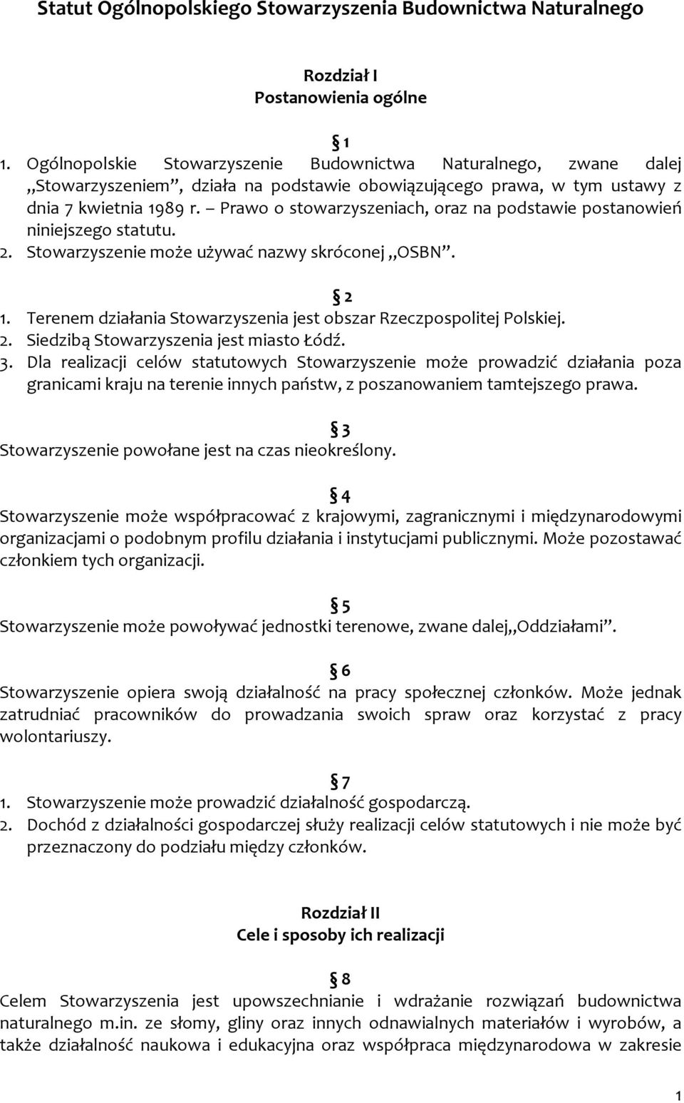 Prawo o stowarzyszeniach, oraz na podstawie postanowień niniejszego statutu. 2. Stowarzyszenie może używać nazwy skróconej OSBN. 2 1.