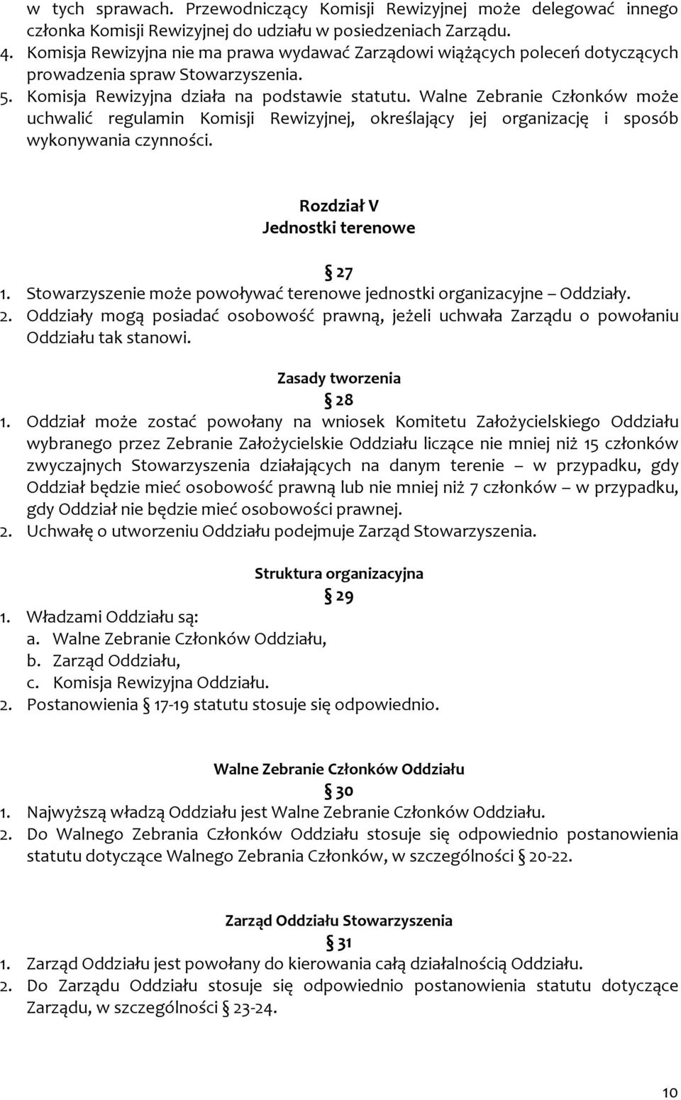 Walne Zebranie Członków może uchwalić regulamin Komisji Rewizyjnej, określający jej organizację i sposób wykonywania czynności. Rozdział V Jednostki terenowe 27 1.