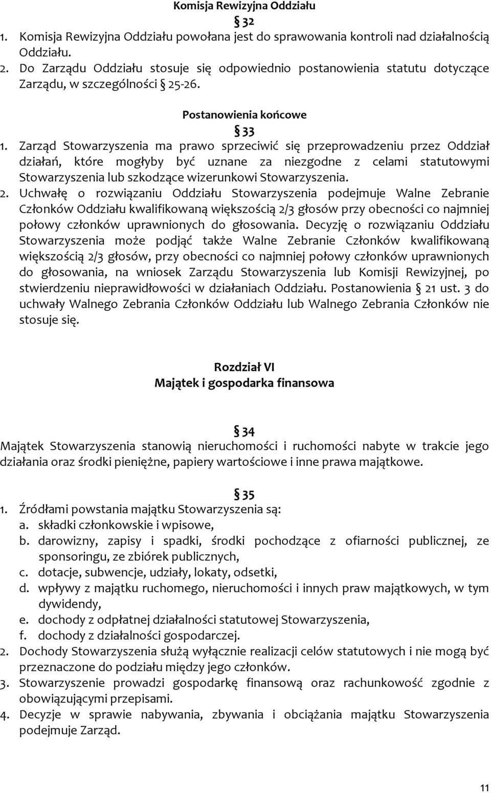 Zarząd Stowarzyszenia ma prawo sprzeciwić się przeprowadzeniu przez Oddział działań, które mogłyby być uznane za niezgodne z celami statutowymi Stowarzyszenia lub szkodzące wizerunkowi Stowarzyszenia.