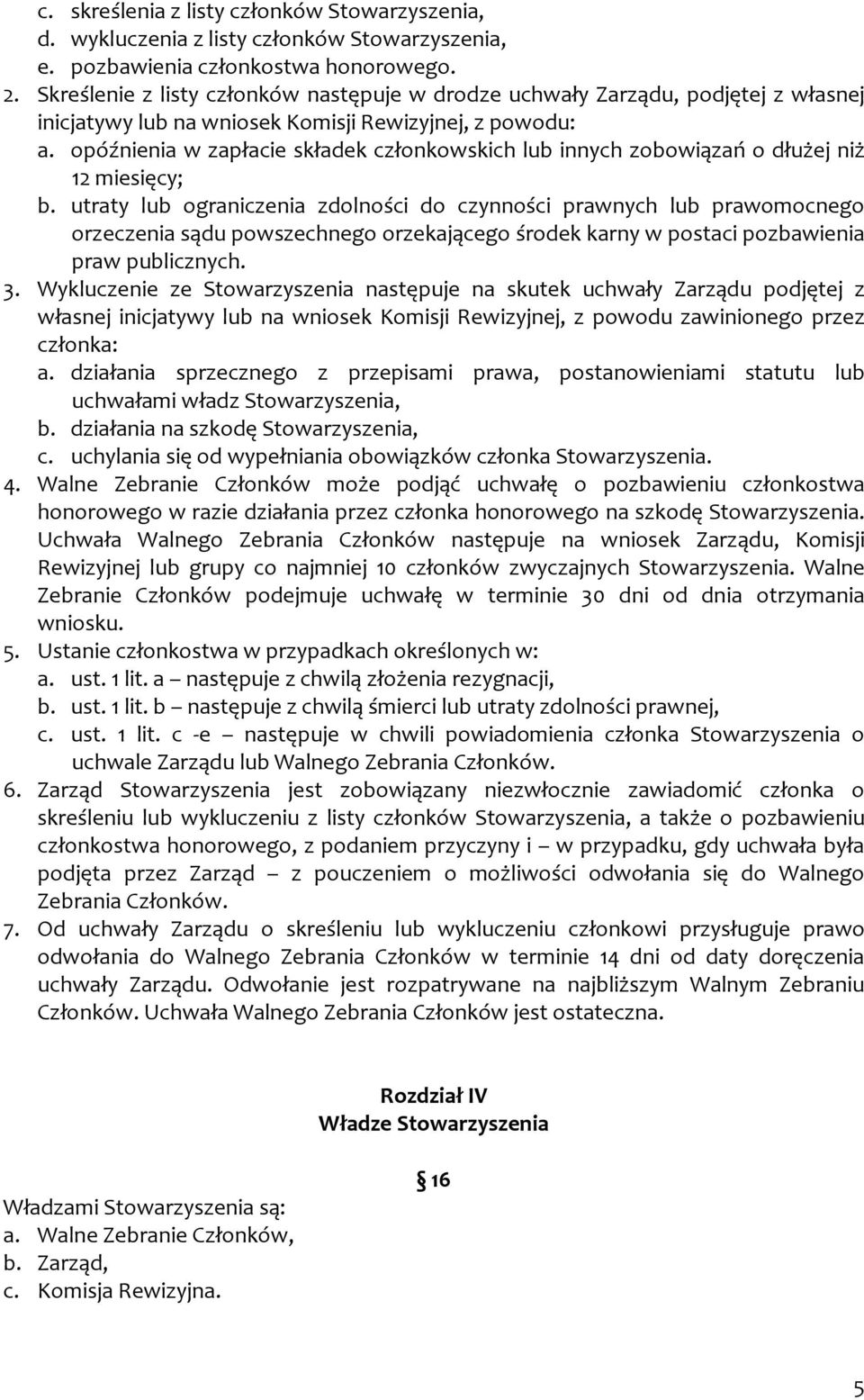 opóźnienia w zapłacie składek członkowskich lub innych zobowiązań o dłużej niż 12 miesięcy; b.