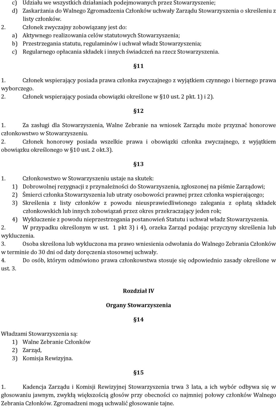 składek i innych świadczeń na rzecz Stowarzyszenia. 11 1. Członek wspierający posiada prawa członka zwyczajnego z wyjątkiem czynnego i biernego prawa wyborczego. 2.