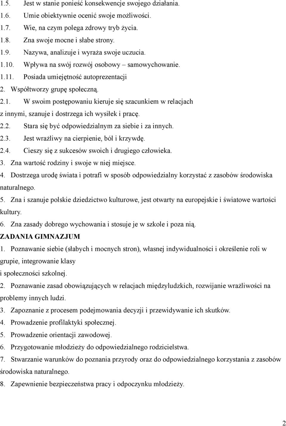 2.2. Stara się być odpowiedzialnym za siebie i za innych. 2.3. Jest wrażliwy na cierpienie, ból i krzywdę. 2.4. Cieszy się z sukcesów swoich i drugiego człowieka. 3.