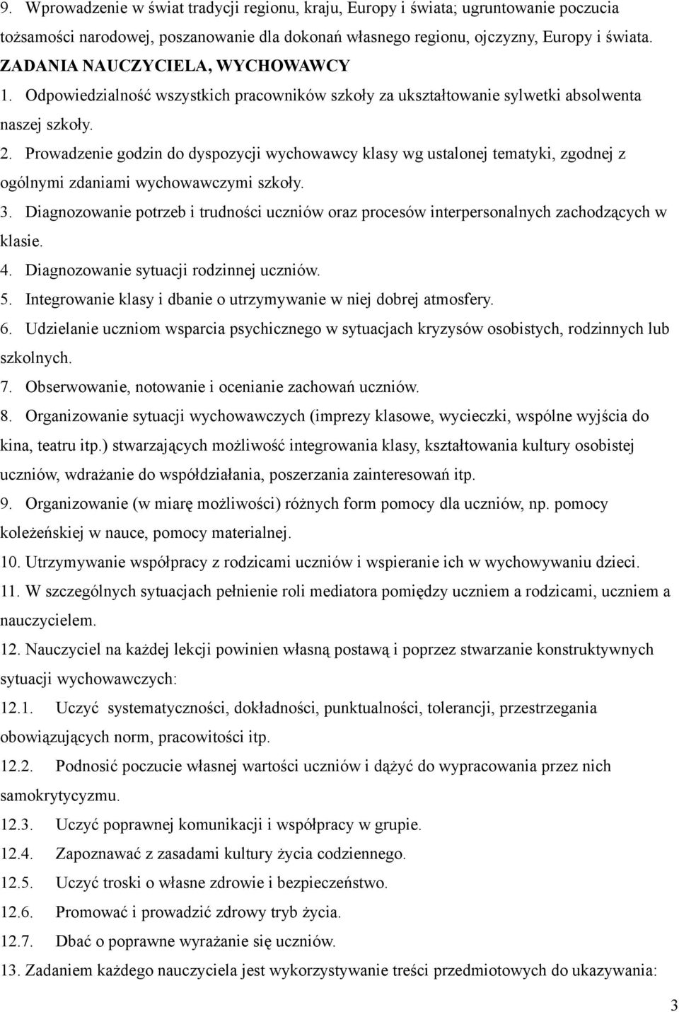 Prowadzenie godzin do dyspozycji wychowawcy klasy wg ustalonej tematyki, zgodnej z ogólnymi zdaniami wychowawczymi szkoły. 3.