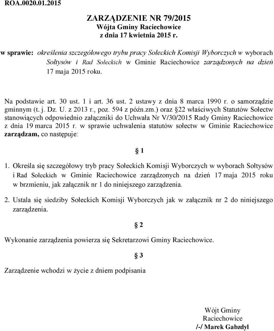 30 ust. 1 i art. 36 ust. 2 ustawy z dnia 8 marca 1990 r. o samorządzie gminnym (t. j. Dz. U. z 2013 r., poz. 594 z późn.zm.