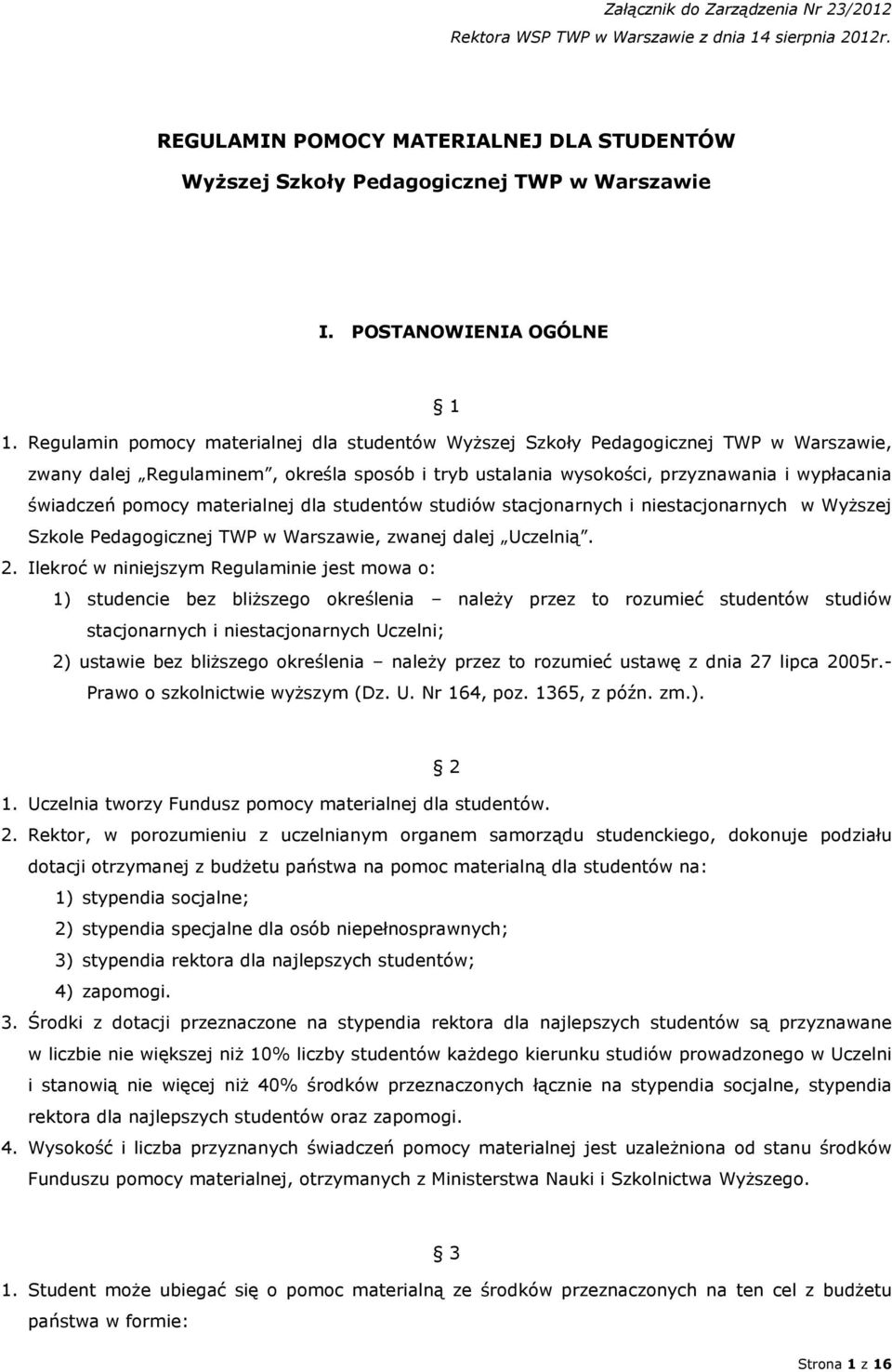 Regulamin pomocy materialnej dla studentów Wyższej Szkoły Pedagogicznej TWP w Warszawie, zwany dalej Regulaminem, określa sposób i tryb ustalania wysokości, przyznawania i wypłacania świadczeń pomocy