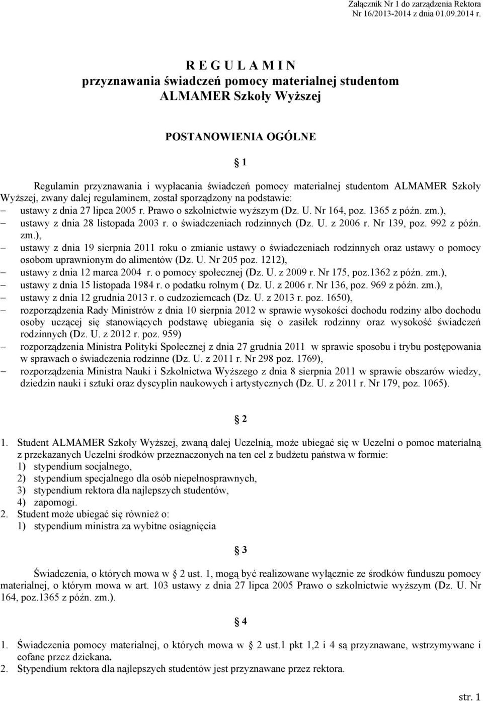 Szkoły Wyższej, zwany dalej regulaminem, został sporządzony na podstawie: ustawy z dnia 27 lipca 2005 r. Prawo o szkolnictwie wyższym (Dz. U. Nr 164, poz. 1365 z późn. zm.