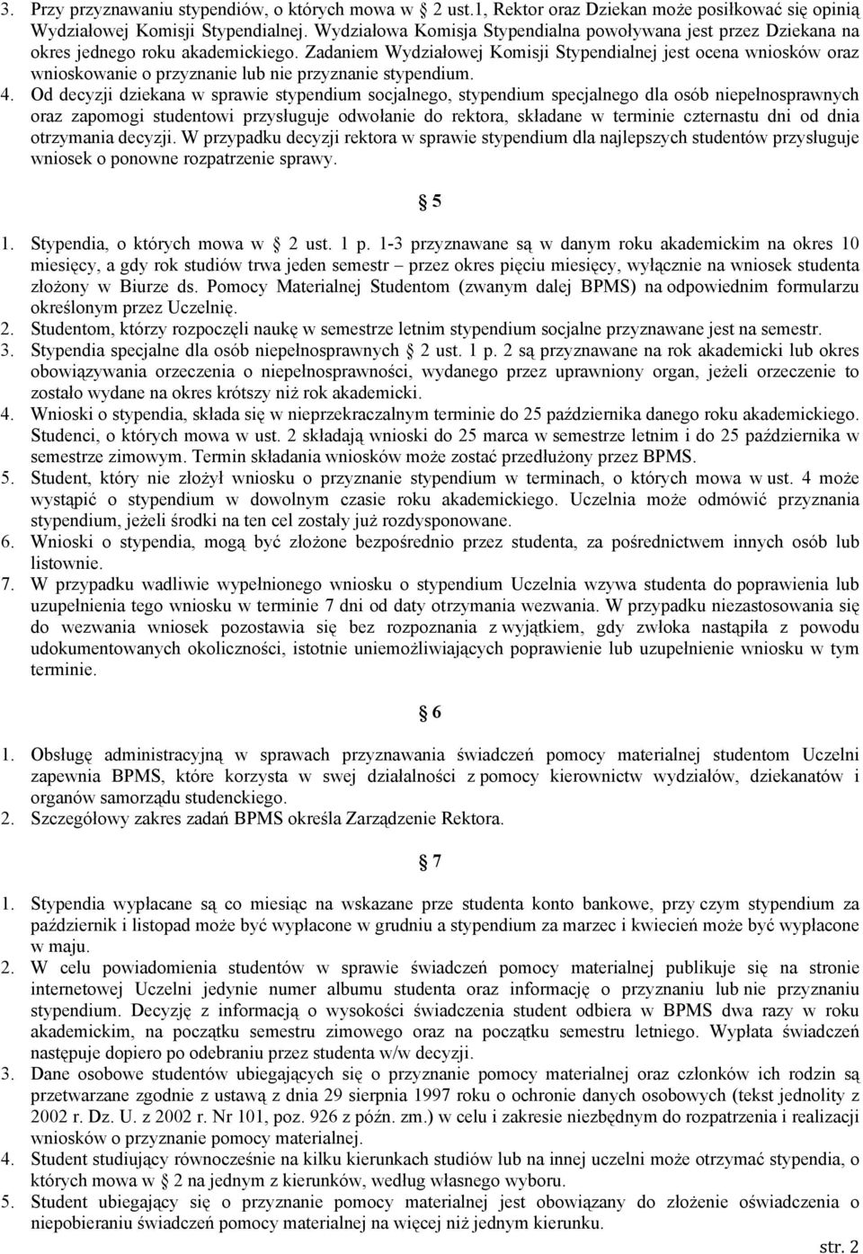 Zadaniem Wydziałowej Komisji Stypendialnej jest ocena wniosków oraz wnioskowanie o przyznanie lub nie przyznanie stypendium. 4.