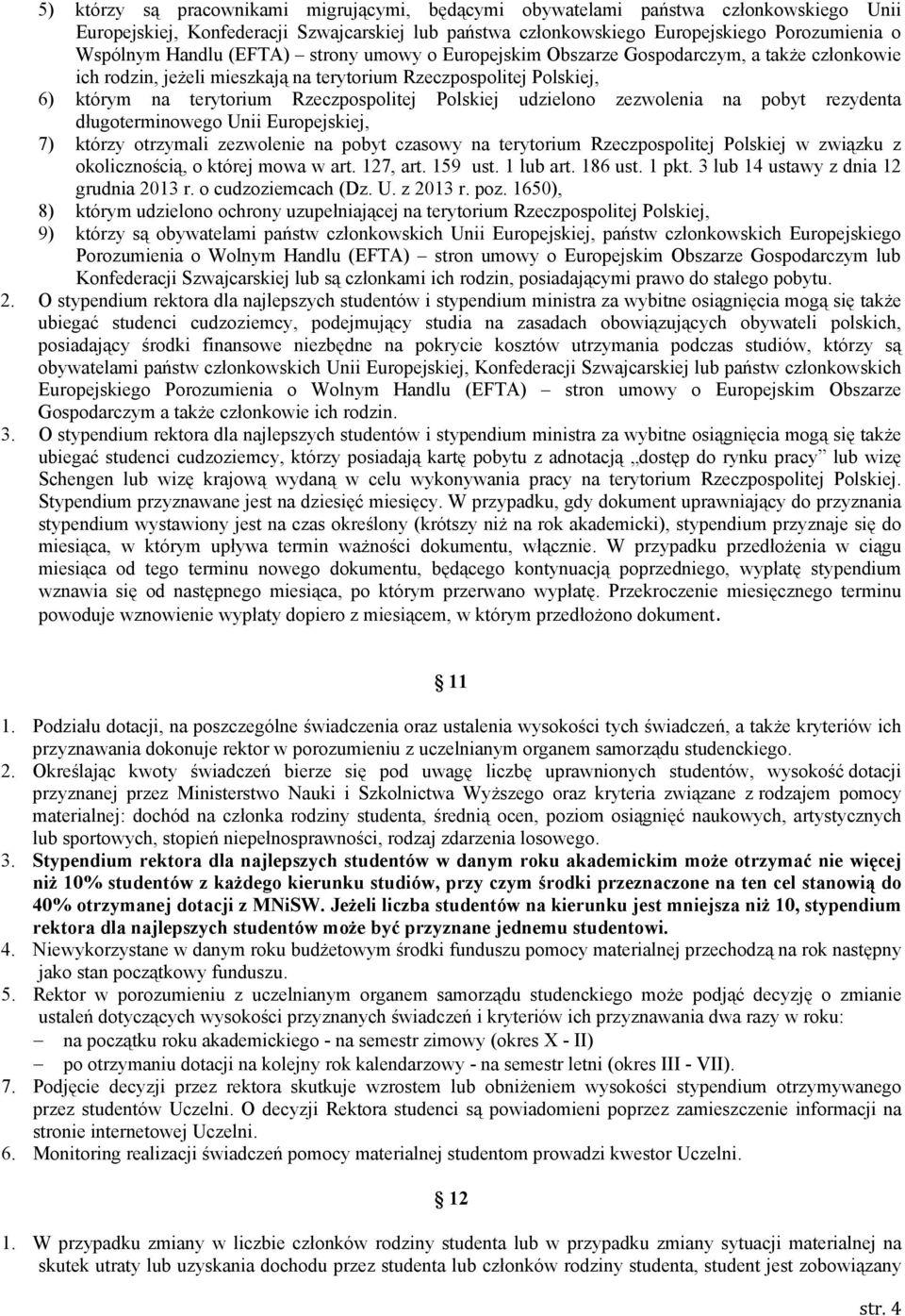 Polskiej udzielono zezwolenia na pobyt rezydenta długoterminowego Unii Europejskiej, 7) którzy otrzymali zezwolenie na pobyt czasowy na terytorium Rzeczpospolitej Polskiej w związku z okolicznością,