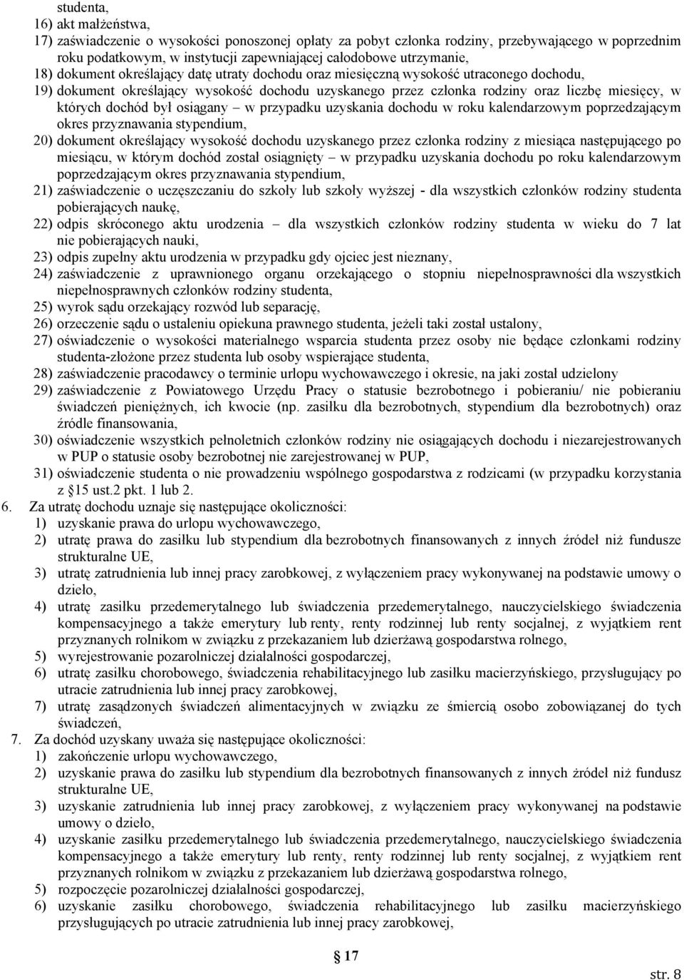 dochód był osiągany w przypadku uzyskania dochodu w roku kalendarzowym poprzedzającym okres przyznawania stypendium, 20) dokument określający wysokość dochodu uzyskanego przez członka rodziny z