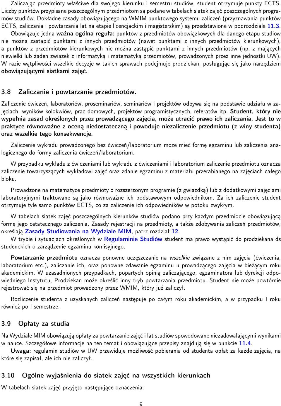 Dokªadne zasady obowi zuj cego na WMIM punktowego systemu zalicze«(przyznawania punktów ECTS, zaliczania i powtarzania lat na etapie licencjackim i magisterskim) s przedstawione w podrozdziale 11.3.