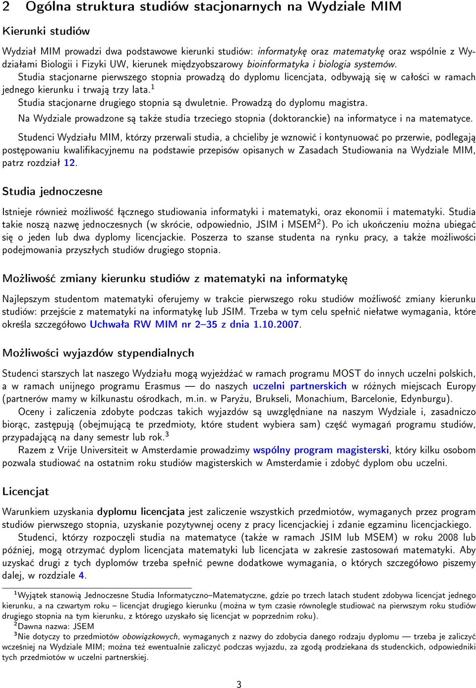 1 Studia stacjonarne drugiego stopnia s dwuletnie. Prowadz do dyplomu magistra. Na Wydziale prowadzone s tak»e studia trzeciego stopnia (doktoranckie) na informatyce i na matematyce.