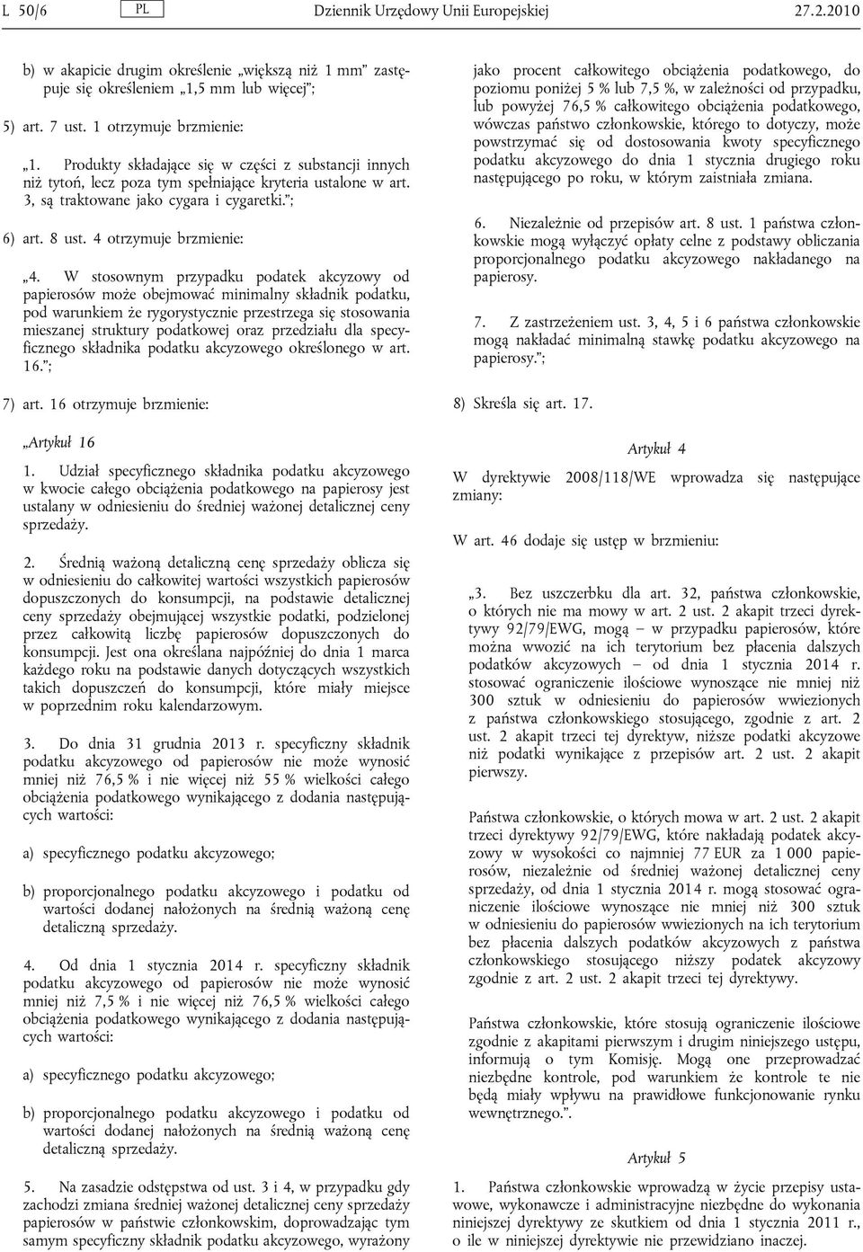 W stosownym przypadku podatek akcyzowy od papierosów może obejmować minimalny składnik podatku, pod warunkiem że rygorystycznie przestrzega się stosowania mieszanej struktury podatkowej oraz