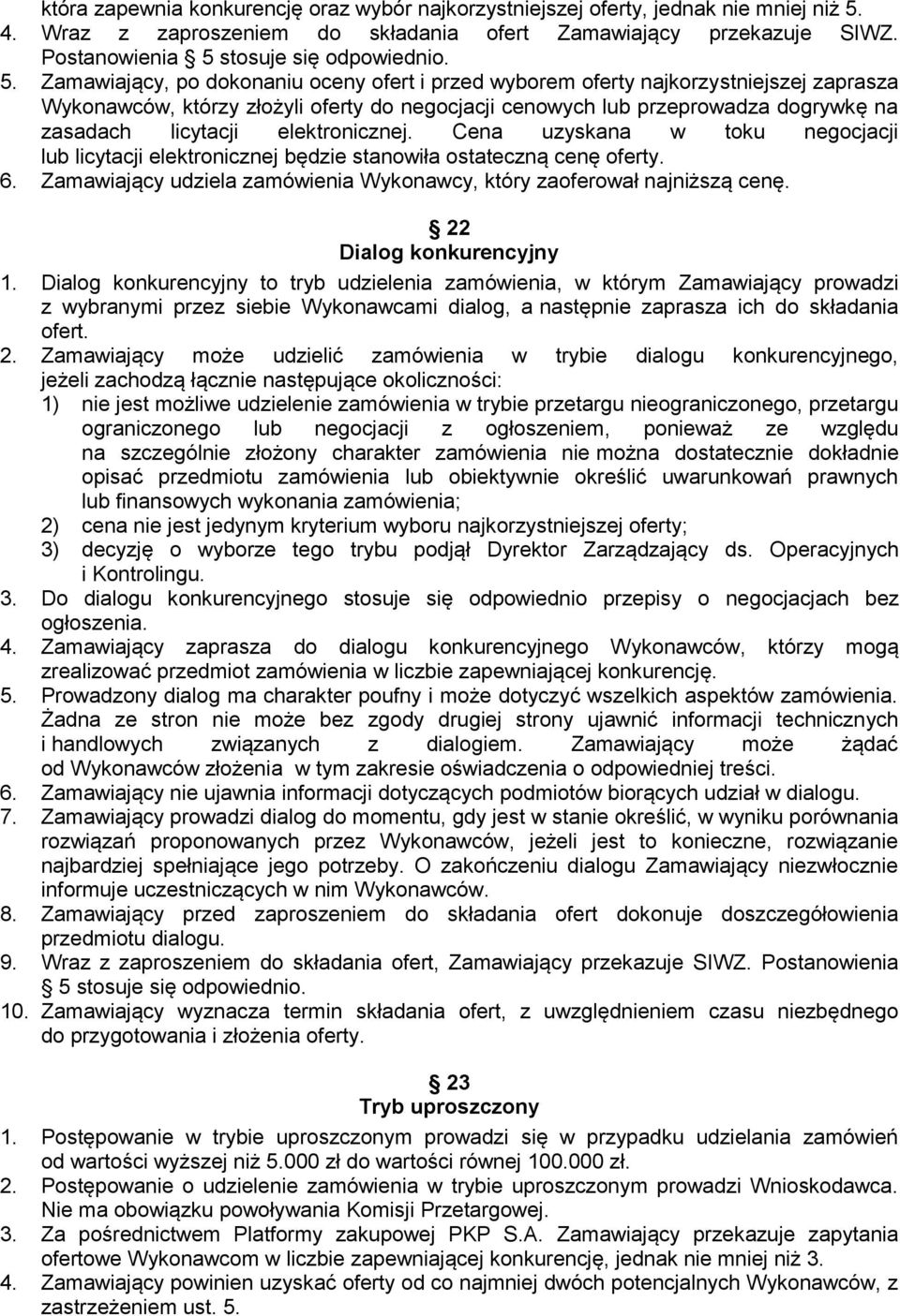 elektronicznej. Cena uzyskana w toku negocjacji lub licytacji elektronicznej będzie stanowiła ostateczną cenę oferty. 6. Zamawiający udziela zamówienia Wykonawcy, który zaoferował najniższą cenę.