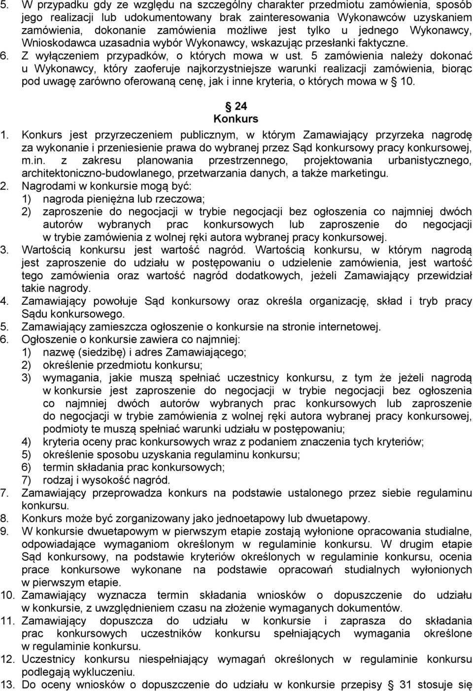 5 zamówienia należy dokonać u Wykonawcy, który zaoferuje najkorzystniejsze warunki realizacji zamówienia, biorąc pod uwagę zarówno oferowaną cenę, jak i inne kryteria, o których mowa w 10.