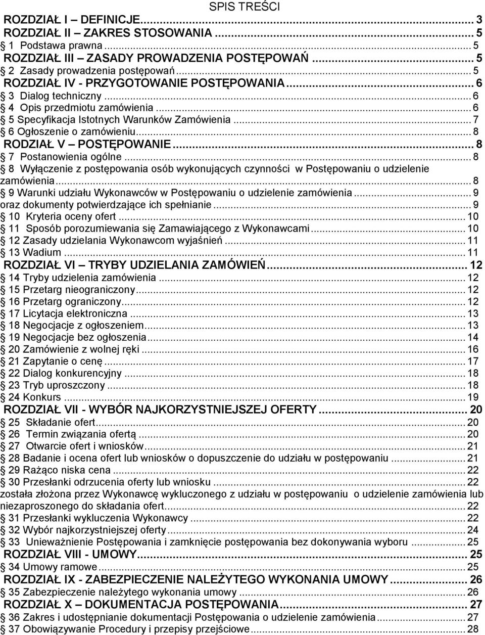 .. 8 RODZIAŁ V POSTĘPOWANIE... 8 7 Postanowienia ogólne... 8 8 Wyłączenie z postępowania osób wykonujących czynności w Postępowaniu o udzielenie zamówienia.