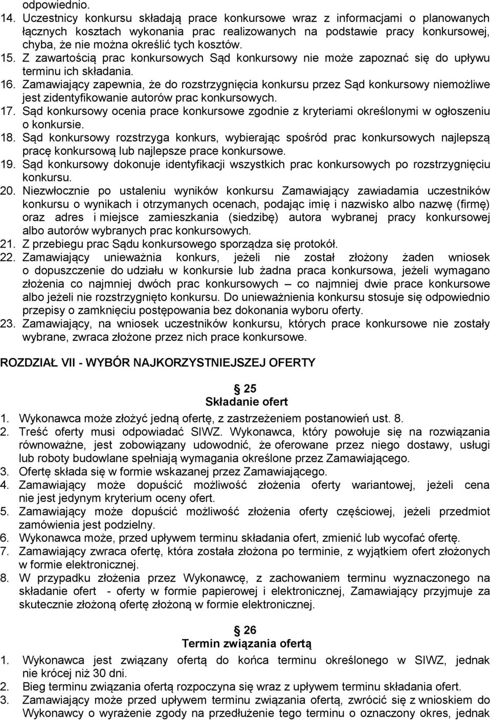 kosztów. 15. Z zawartością prac konkursowych Sąd konkursowy nie może zapoznać się do upływu terminu ich składania. 16.