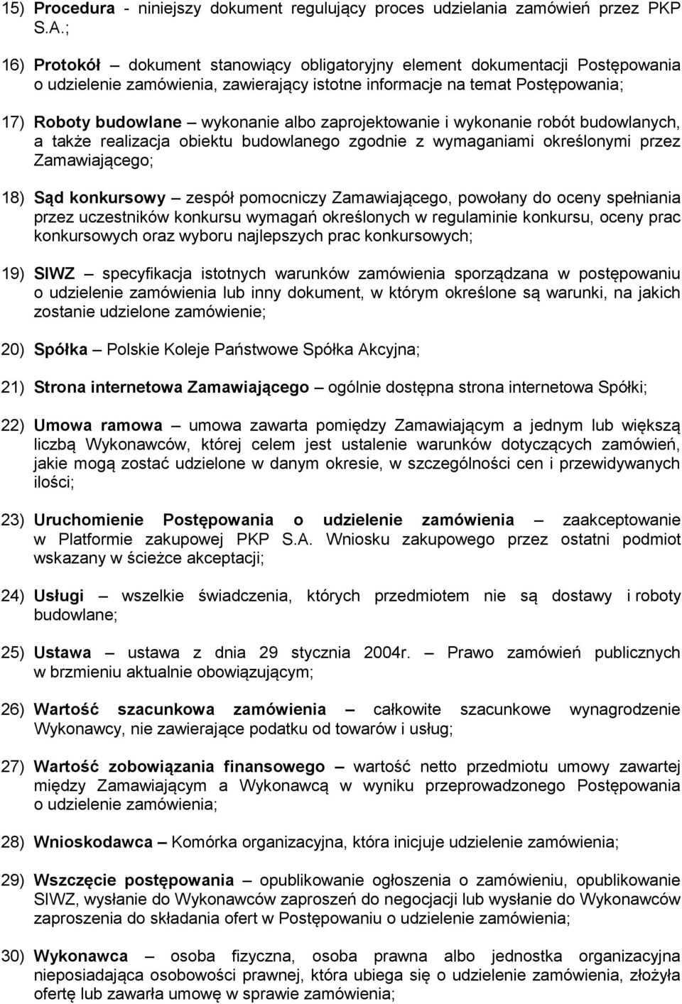 zaprojektowanie i wykonanie robót budowlanych, a także realizacja obiektu budowlanego zgodnie z wymaganiami określonymi przez Zamawiającego; 18) Sąd konkursowy zespół pomocniczy Zamawiającego,