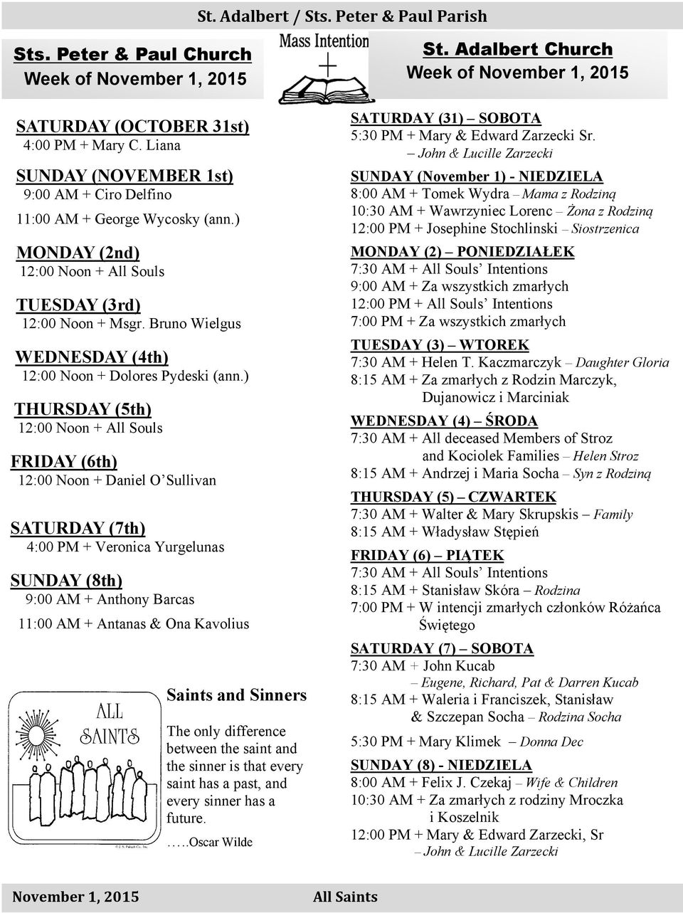 ) THURSDAY (5th) 12:00 Noon + All Souls FRIDAY (6th) 12:00 Noon + Daniel O Sullivan SATURDAY (7th) 4:00 PM + Veronica Yurgelunas SUNDAY (8th) 9:00 AM + Anthony Barcas 11:00 AM + Antanas & Ona