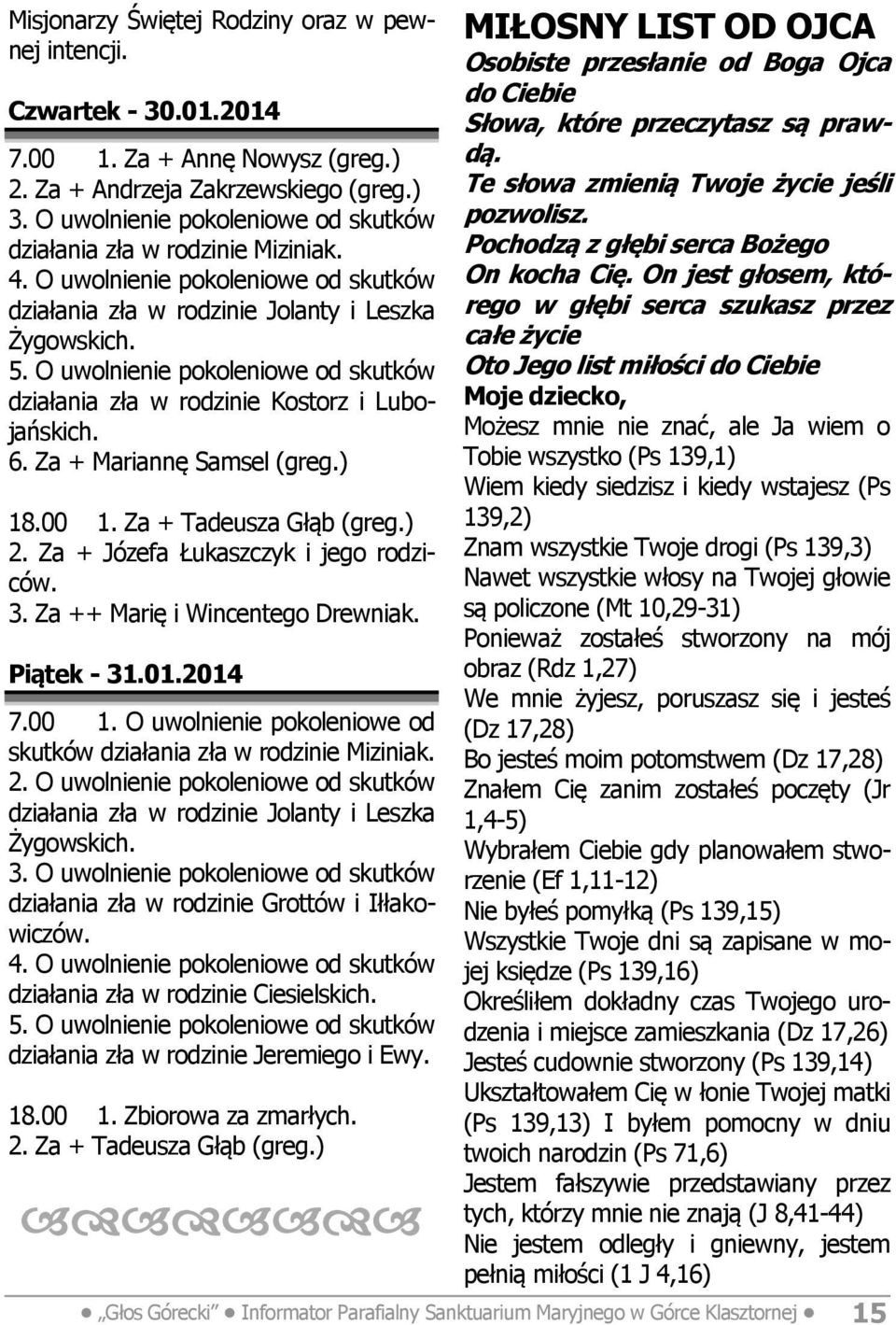 O uwolnienie pokoleniowe od skutków działania zła w rodzinie Grottów i Iłłakowiczów. działania zła w rodzinie Ciesielskich. działania zła w rodzinie Jeremiego i Ewy. 18.00 1. Zbiorowa za zmarłych. 2.