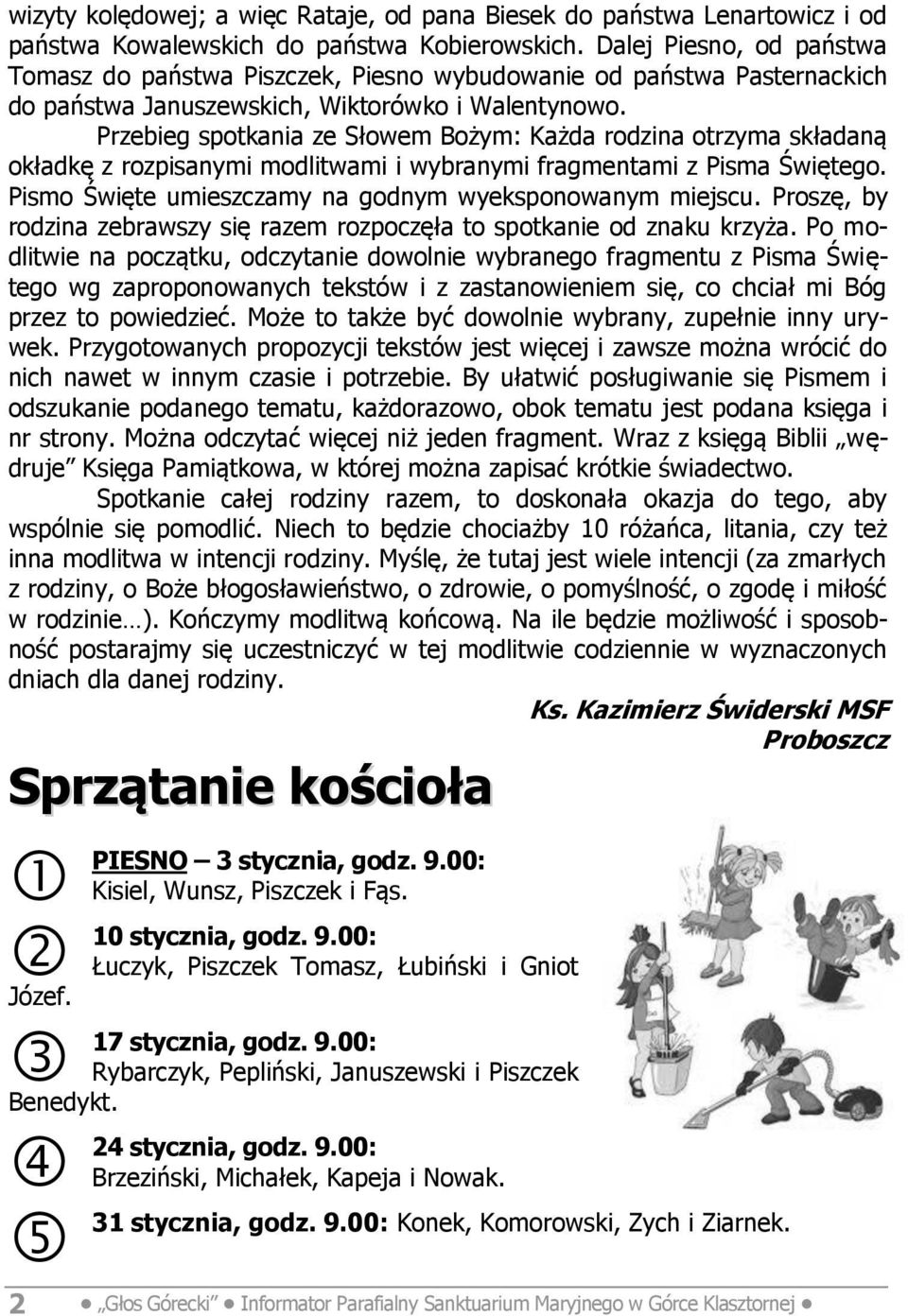 Przebieg spotkania ze Słowem Bożym: Każda rodzina otrzyma składaną okładkę z rozpisanymi modlitwami i wybranymi fragmentami z Pisma Świętego. Pismo Święte umieszczamy na godnym wyeksponowanym miejscu.