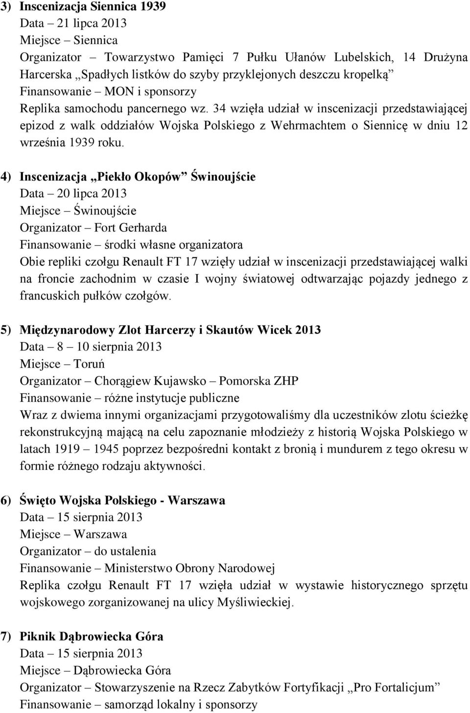 34 wzięła udział w inscenizacji przedstawiającej epizod z walk oddziałów Wojska Polskiego z Wehrmachtem o Siennicę w dniu 12 września 1939 roku.